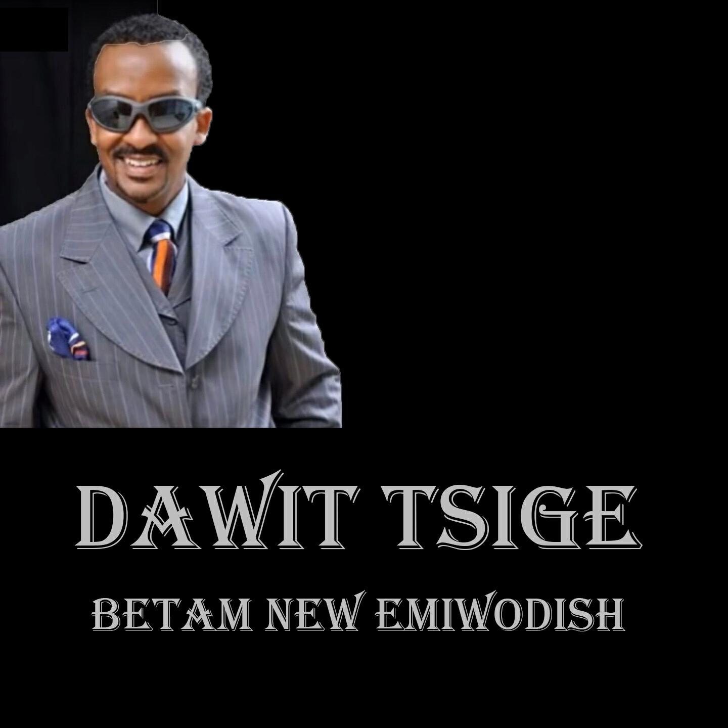 Dawit Tsige - Betam New Emewodish