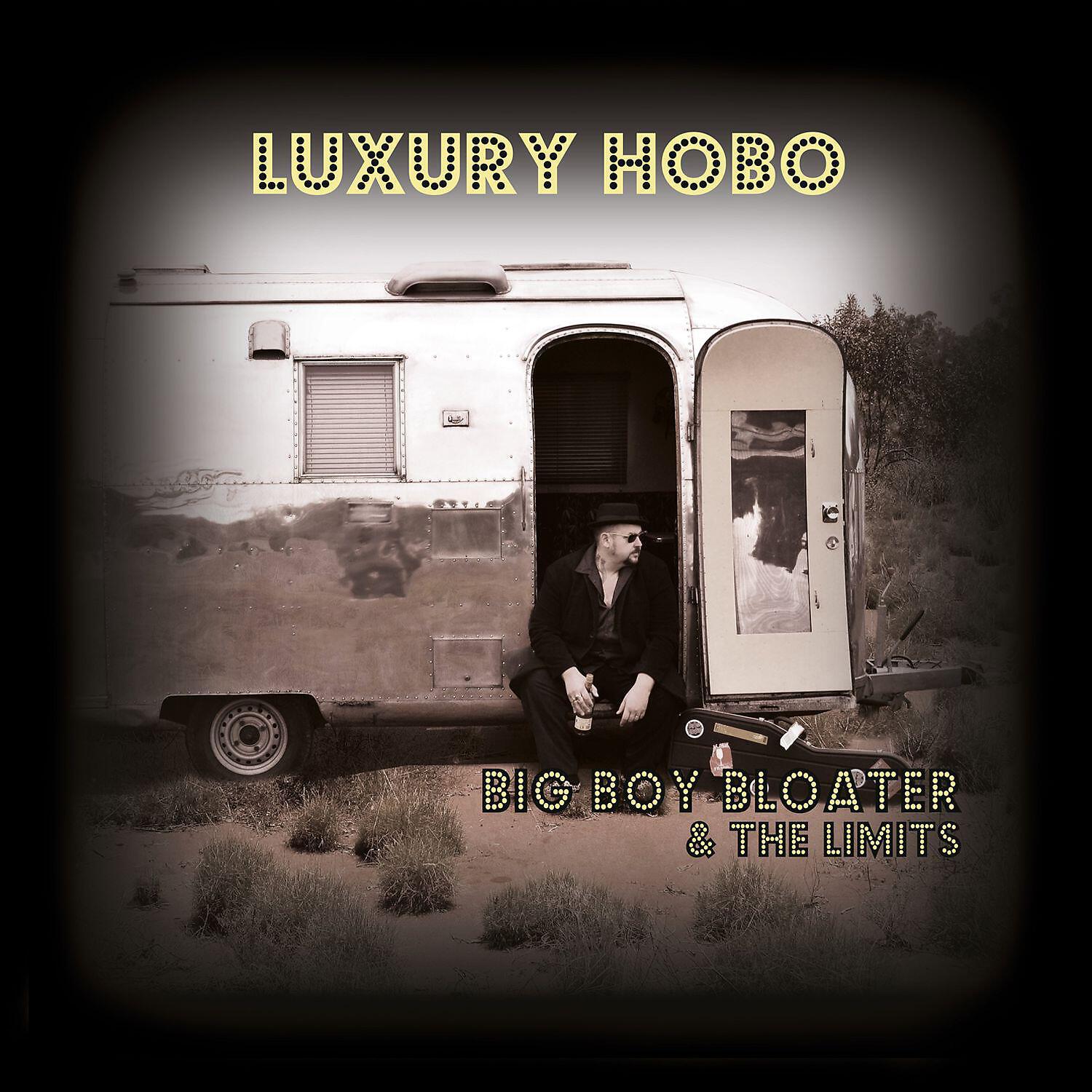 Big Boy Bloater & the LiMiTs - Luxury Hobo Blues