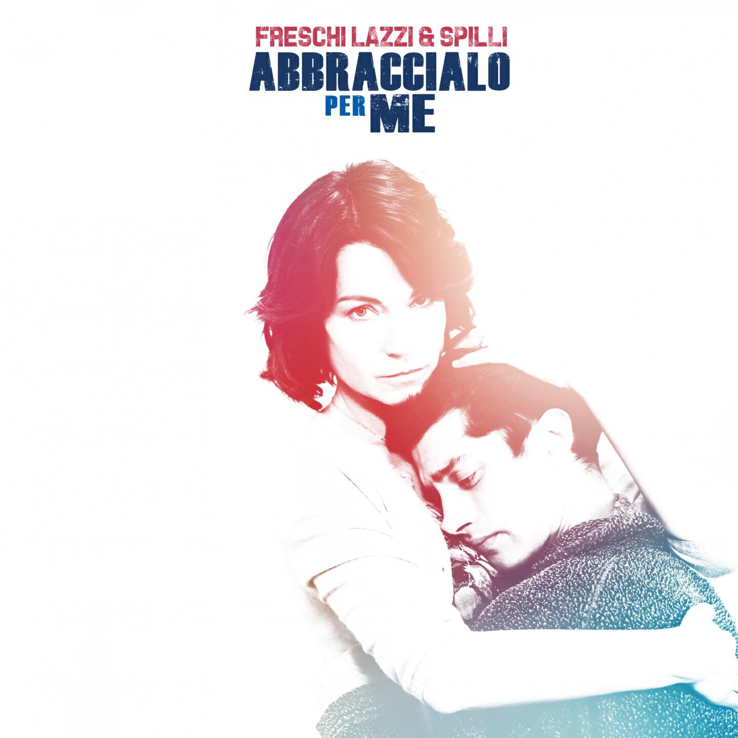 Freschi Lazzi e Spilli - Abbraccialo per me