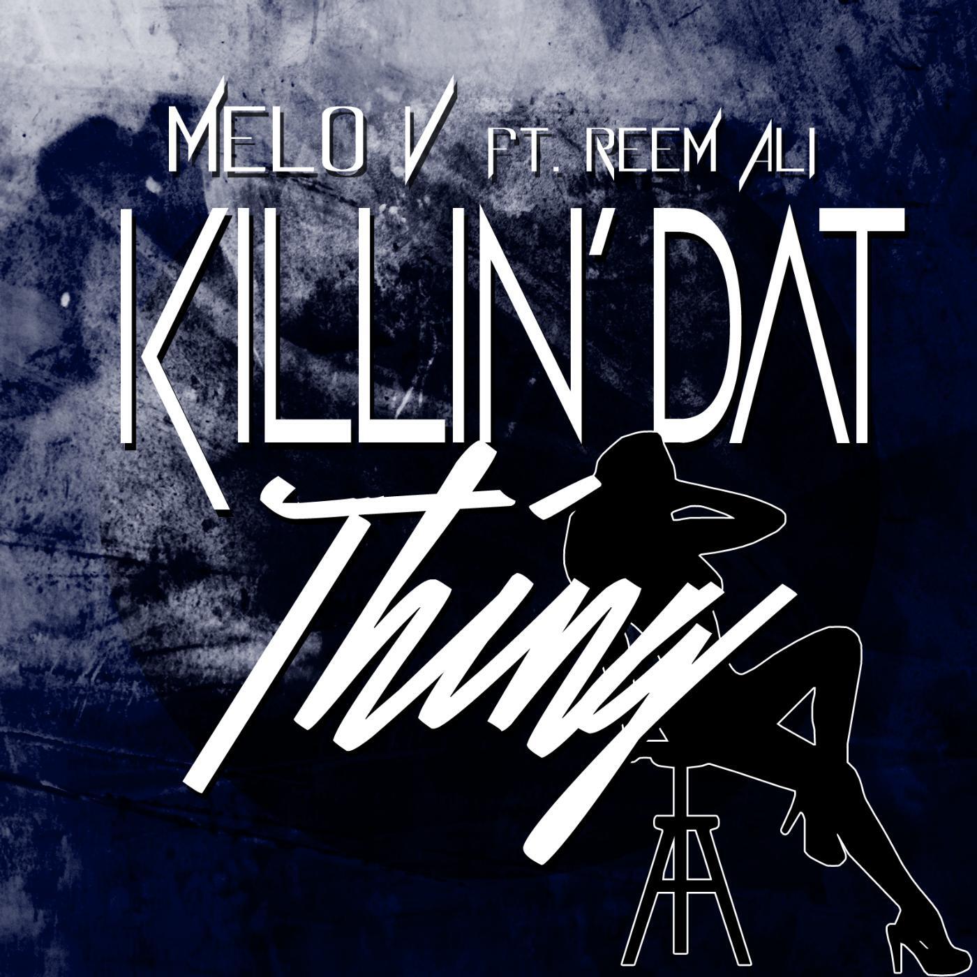 MELo V - Killin' dat Thing (feat. Reem Ali)