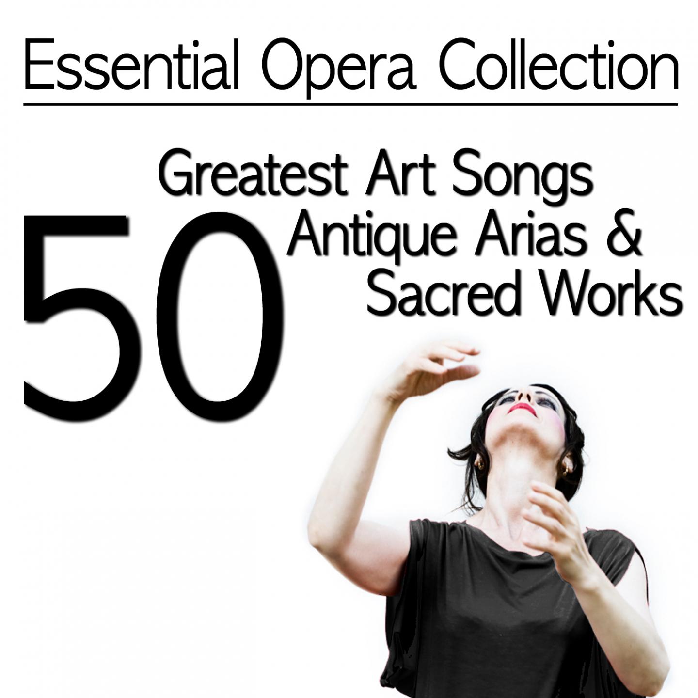 Постер альбома Essential Opera Collection: 50 Greatest Art Songs, Antique Arias & Sacred Works