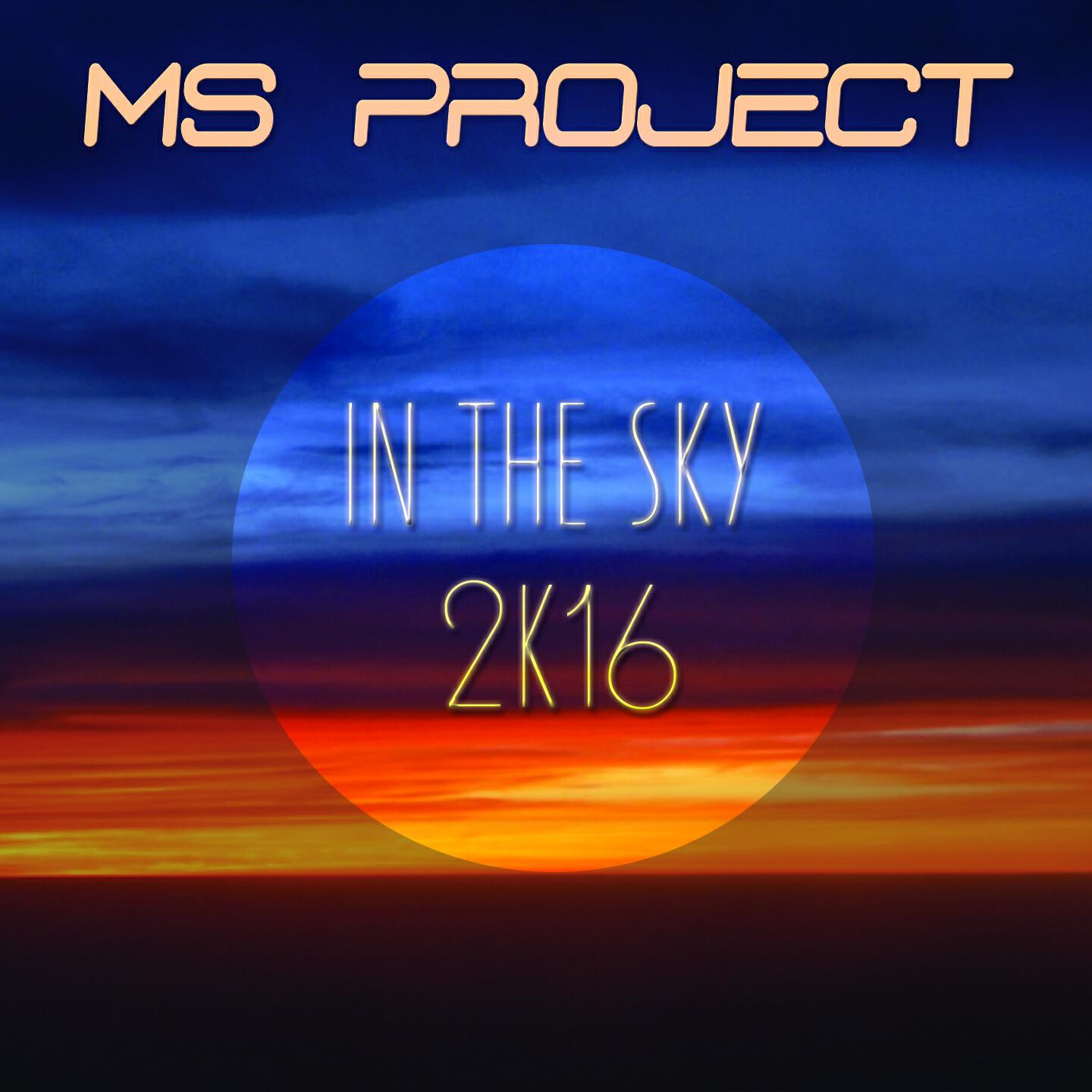 MS Project - In the Sky 2K16 (Club Mix)