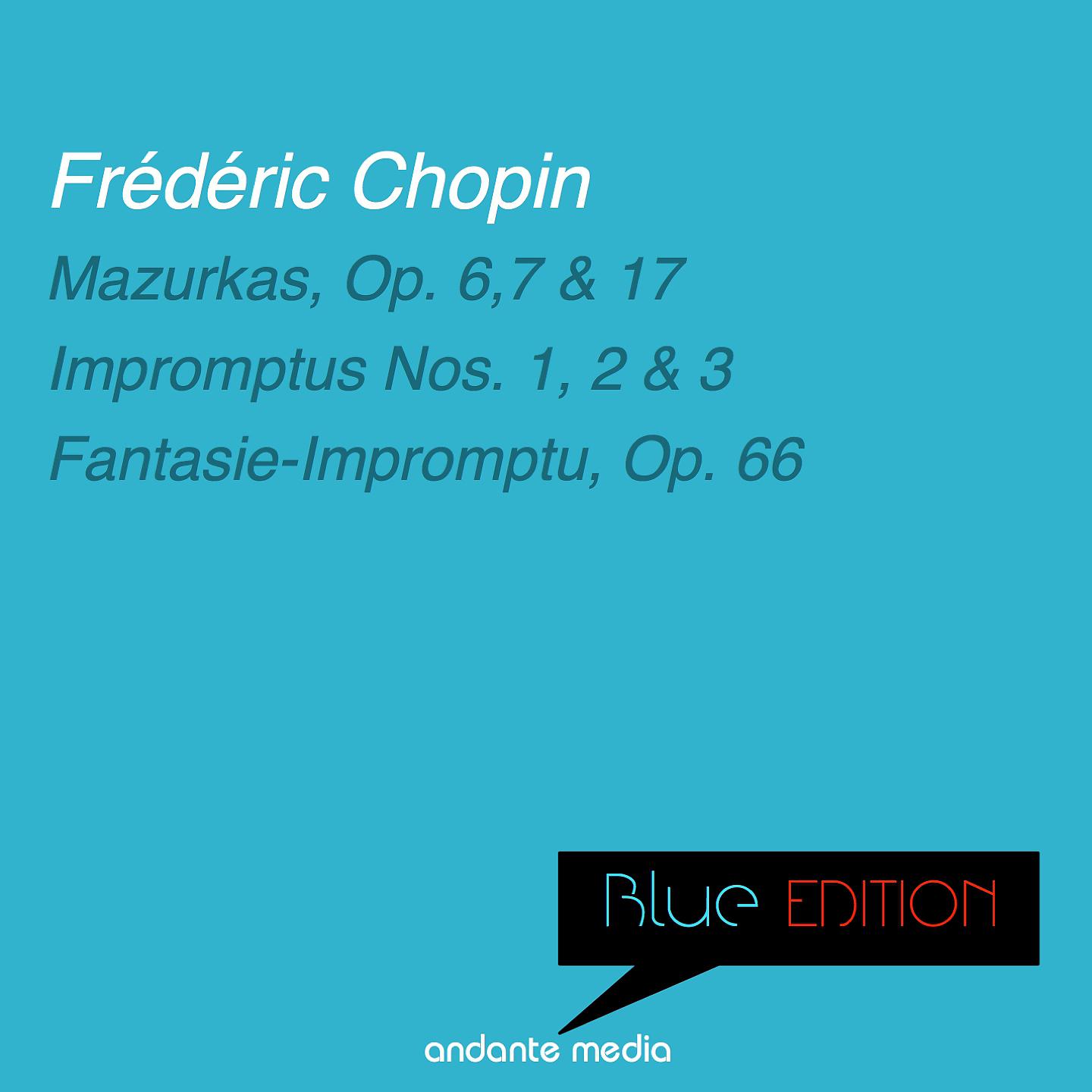 Постер альбома Blue Edition - Chopin: Mazurkas, Op. 6, 7, 17 & Fantasie-Impromptu, Op. 66