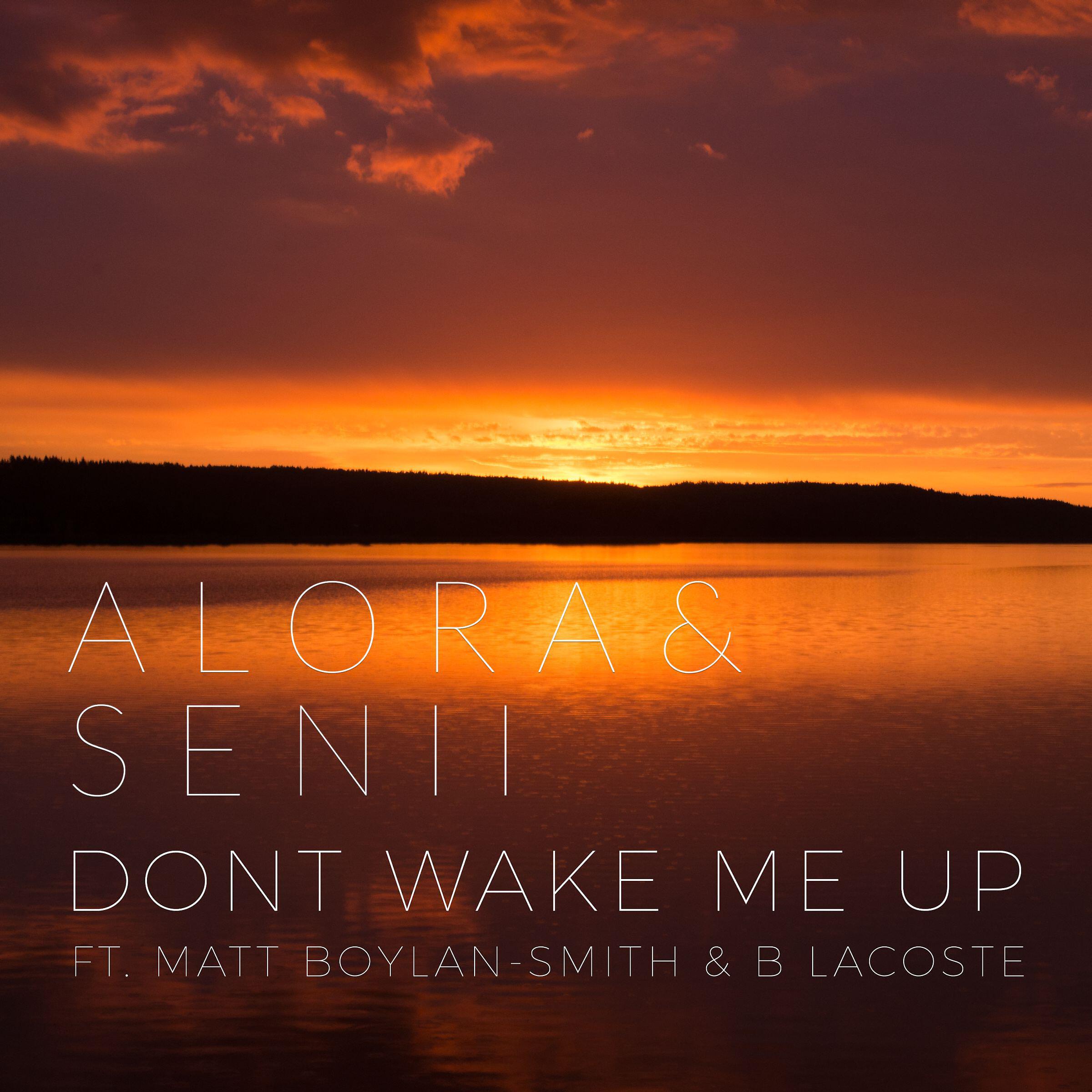 Alora & Senii - Don't Wake Me Up (feat. Matt Boylan-Smith & B. Lacoste)
