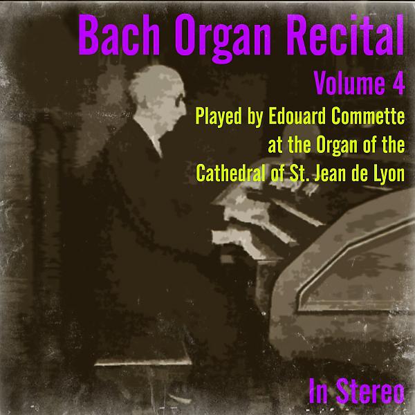 Постер альбома Bach Organ Recital, Vol. 4 (Edouard Commette at the Organ of the Cathedral of St. Jean de Lyon)