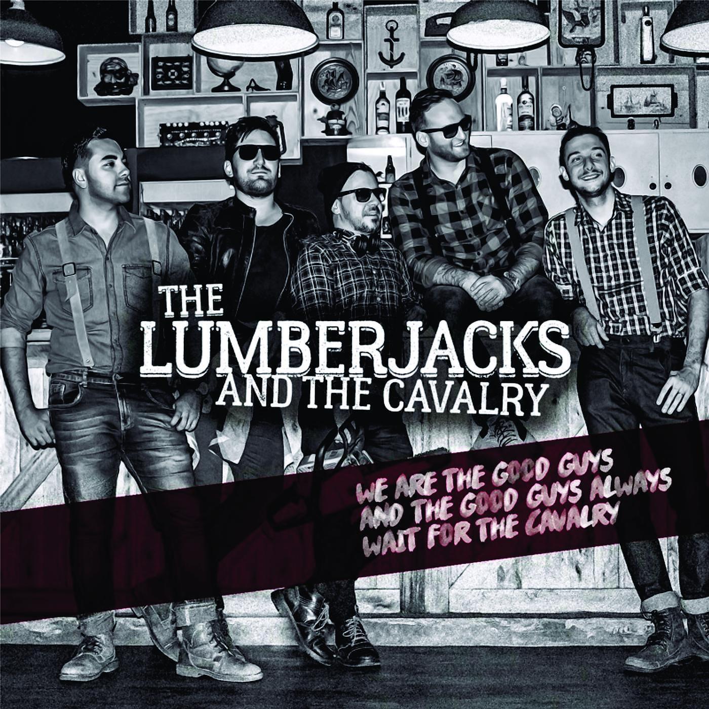 The Lumberjacks and the Cavalry - The Good Guys
