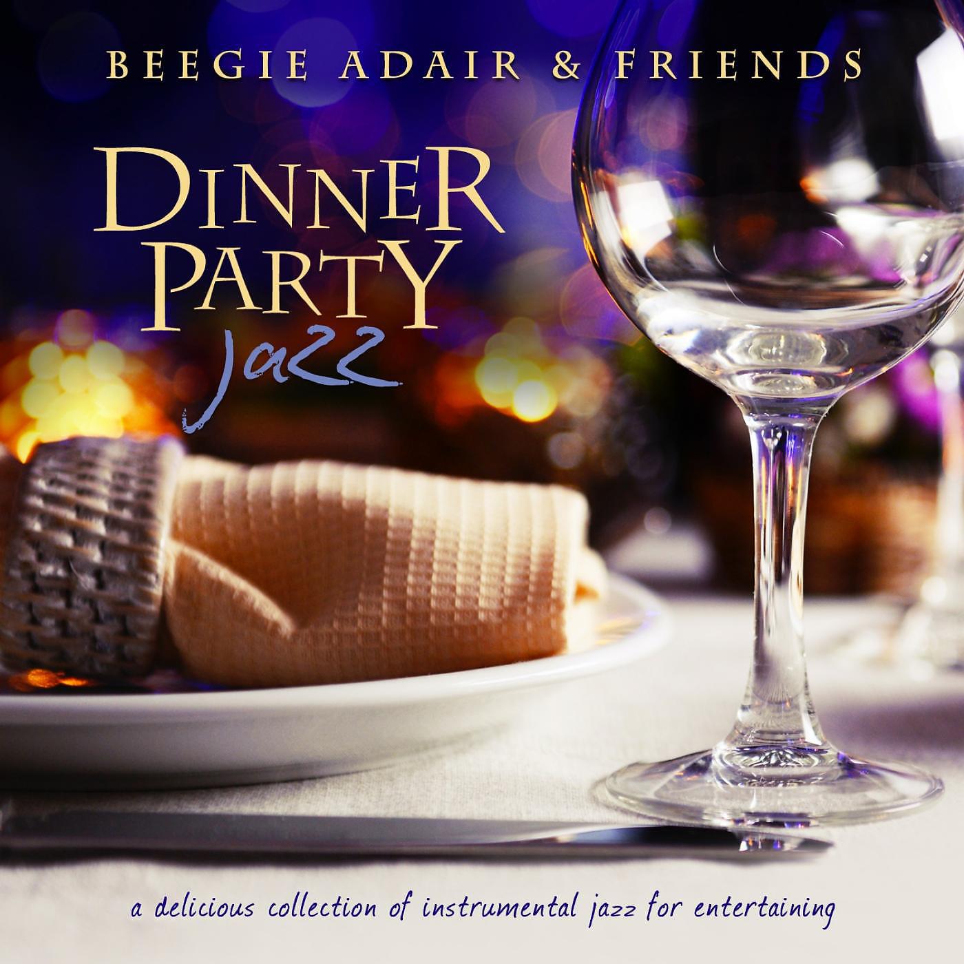 Постер альбома Dinner Party Jazz: A Delicious Collection of Instrumental Jazz for Entertaining