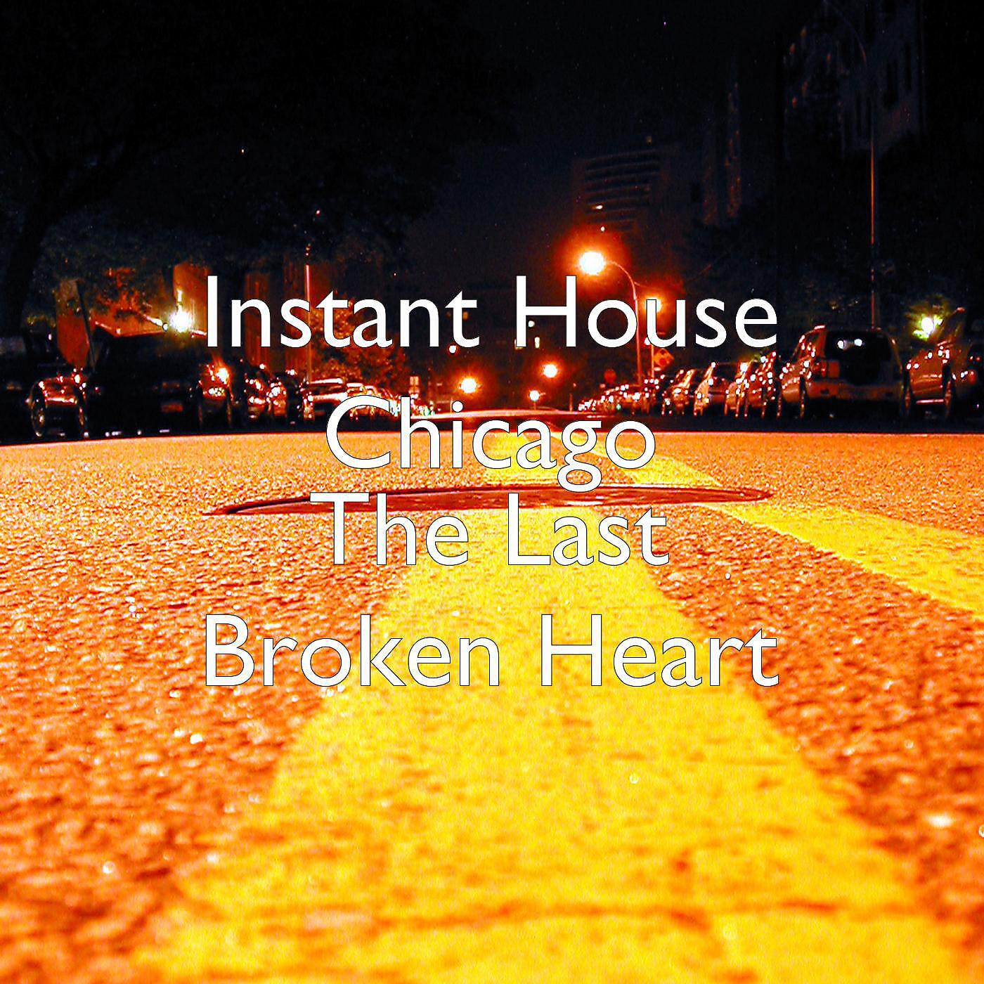 Instant House Chicago - The Last Broken Heart