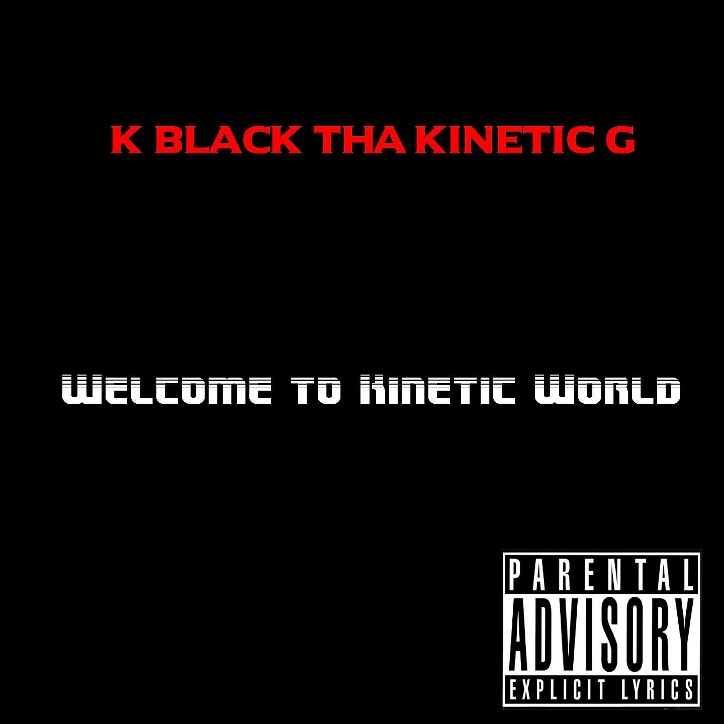 K Black Tha Kinetic G - Welcome to Kinetic World