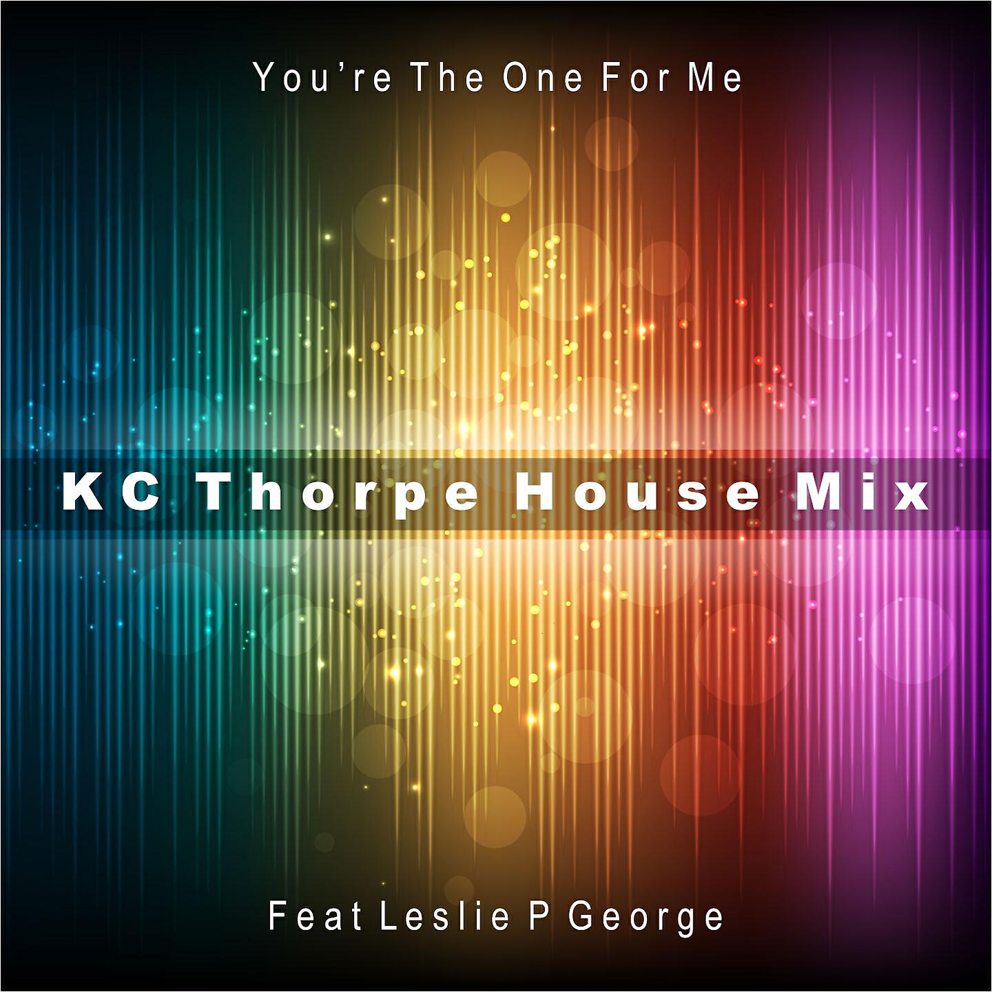 KC Thorpe - You're the One for Me (KC Thorpe House Mix)
