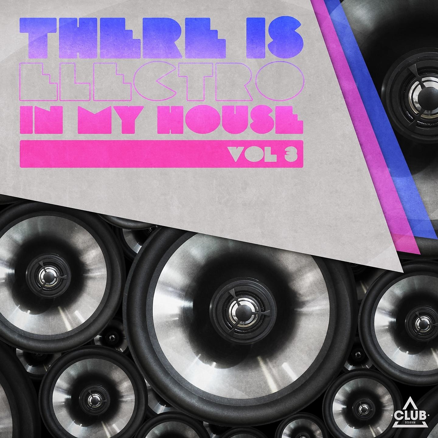 Постер альбома There Is - Electro in My House. Vol. 3