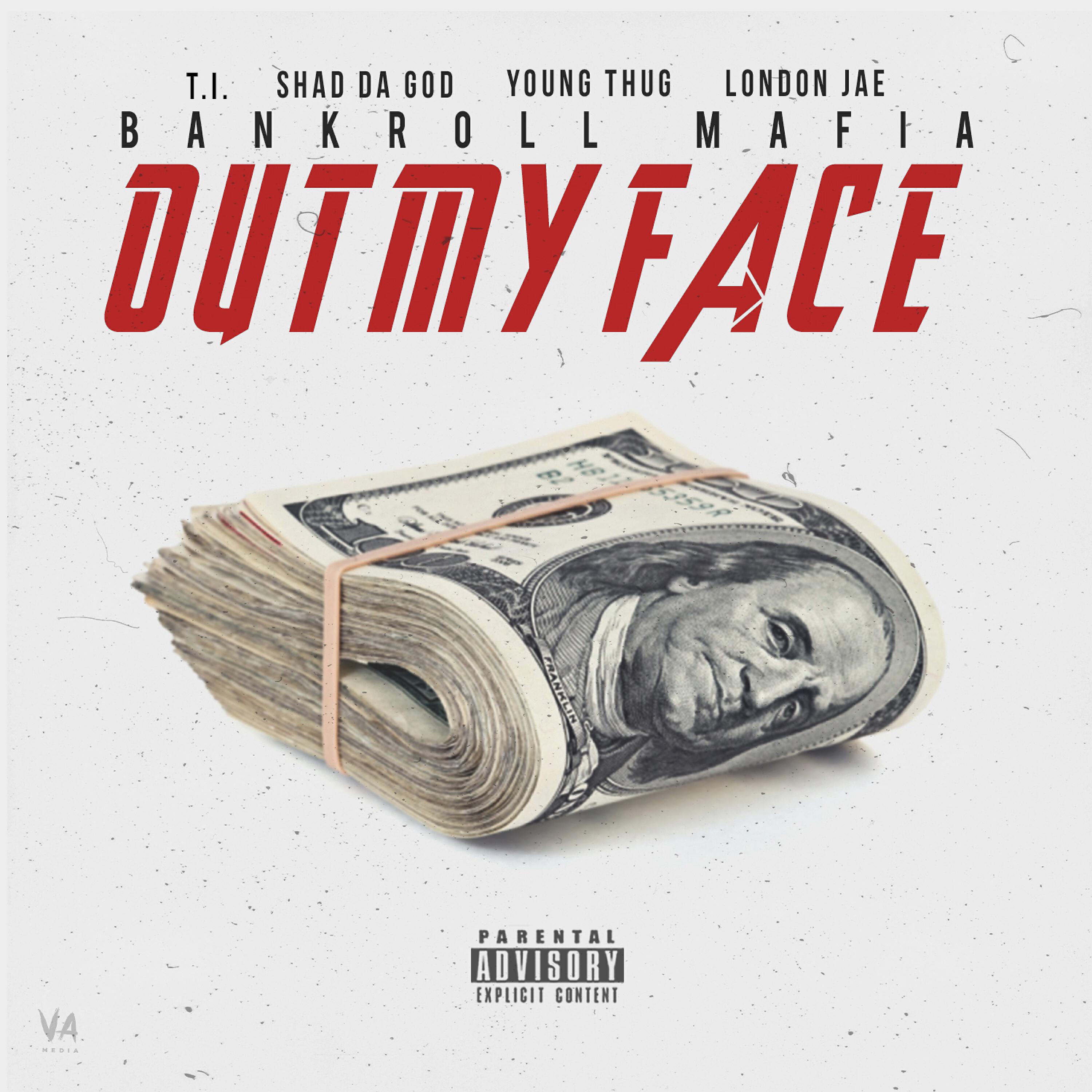 Bankroll Mafia - Out My Face (feat. T.I., London Jae, Young Thug & Shad Da God)