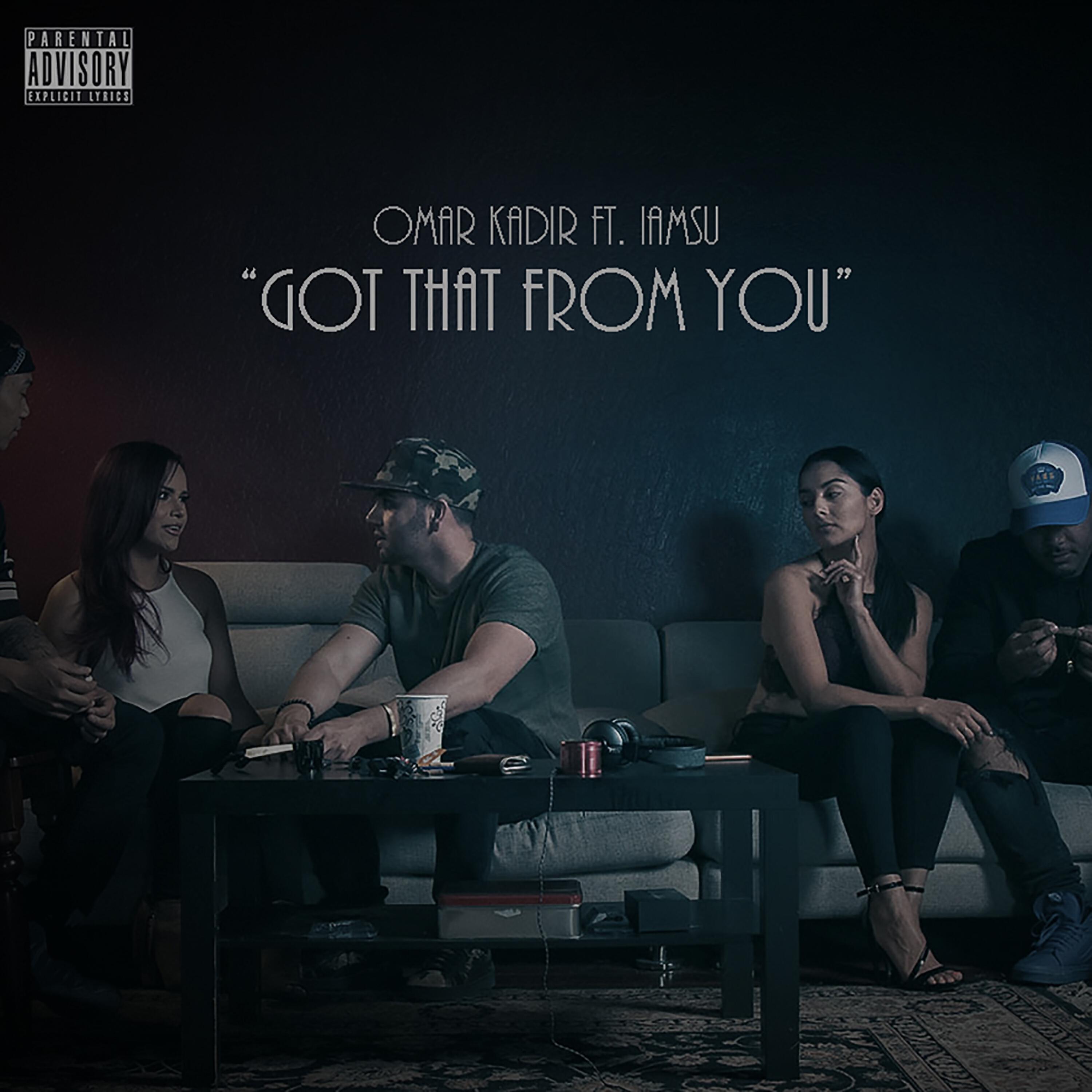 Omar Kadir - Got That from You (feat. Iamsu!)