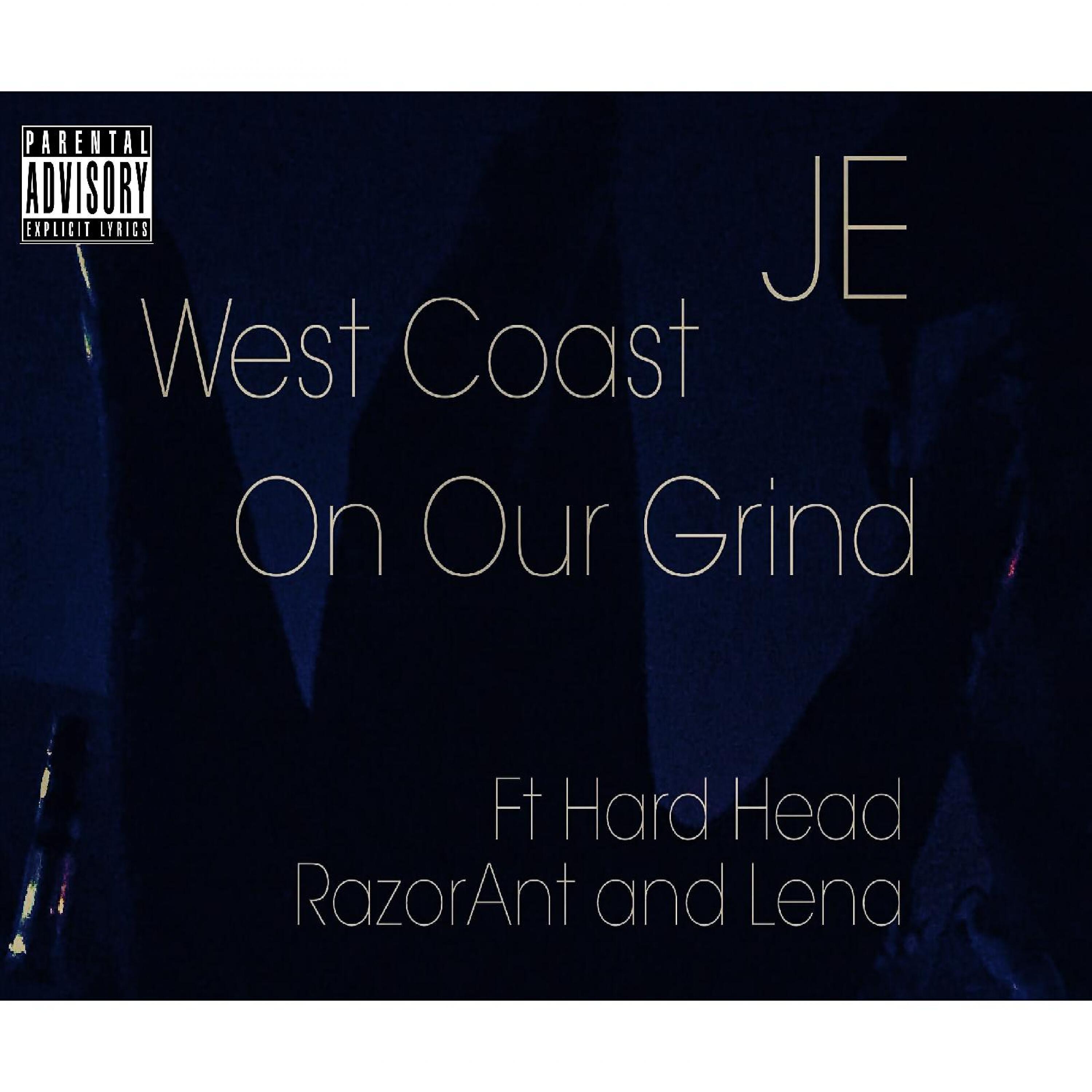 JE - West Coast on Our Grind (feat. Hard Head, Razor Ant & Lena)