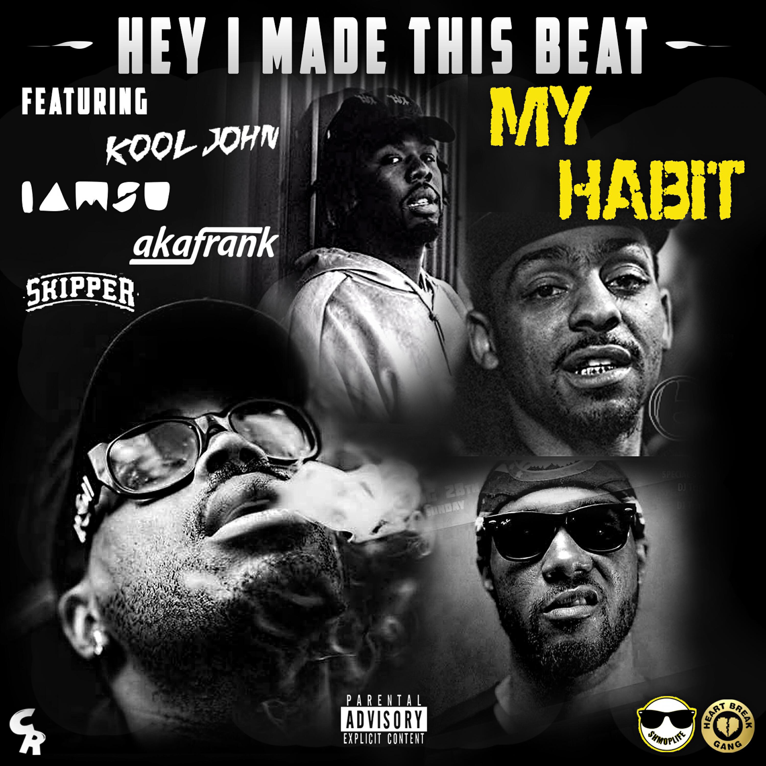 Hey I Made This Beat - My Habit (feat. Kool John, Iamsu!, akaFrank & Skipper)