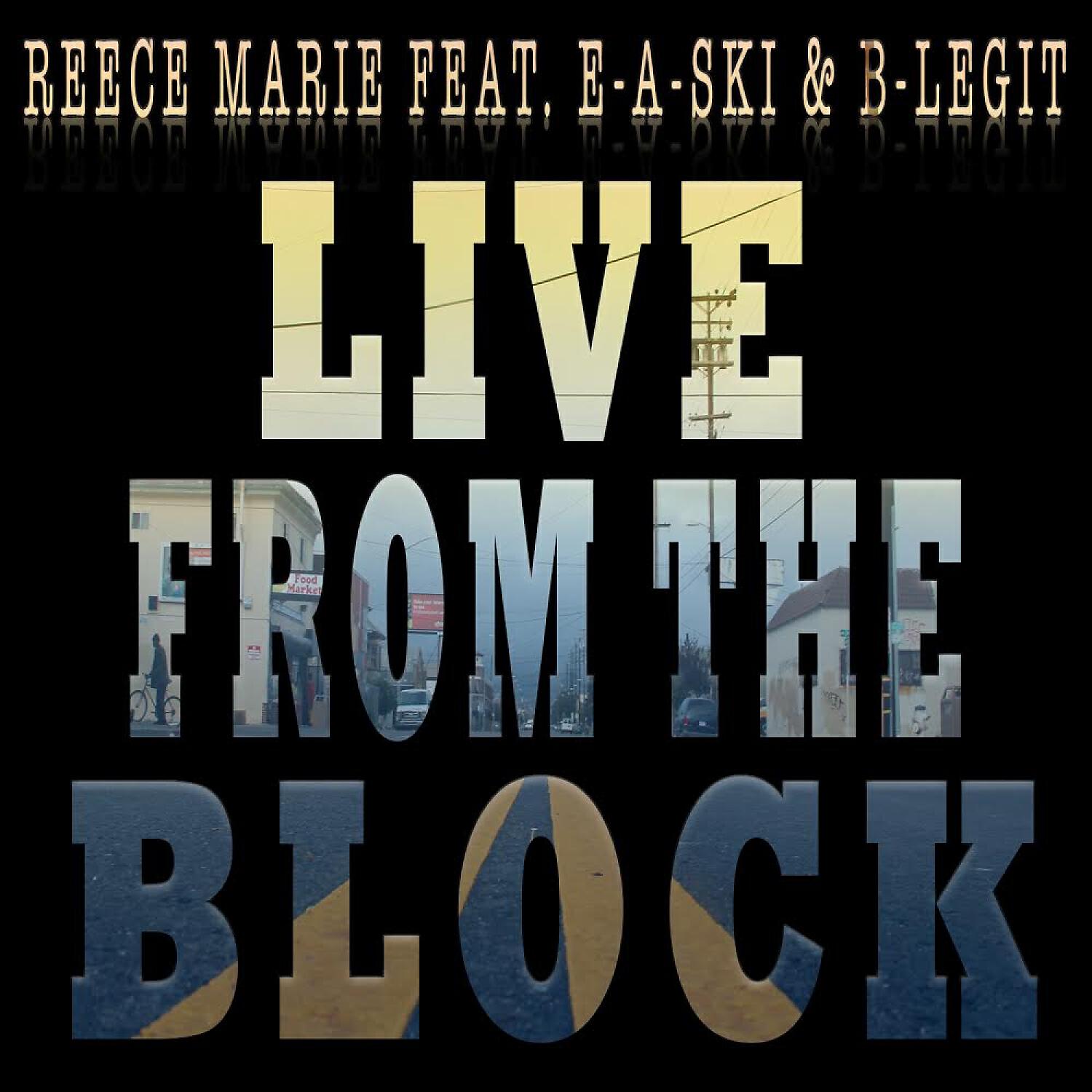 Reece Marie - Live From The Block (feat. E-A-Ski & B-Legit)
