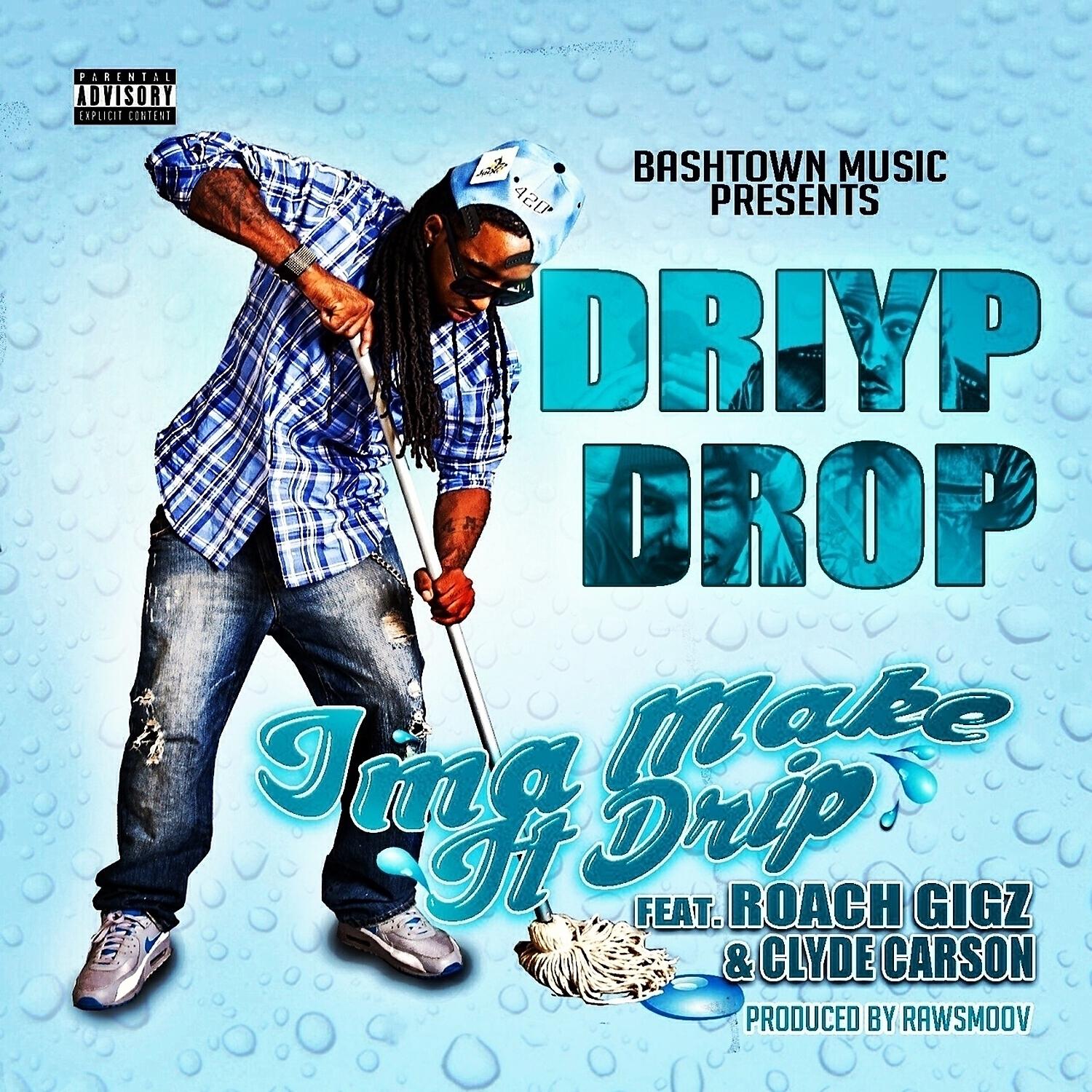 Driyp Drop - Ima Make It Drip (feat. Roach Gigz & Clyde Carson)
