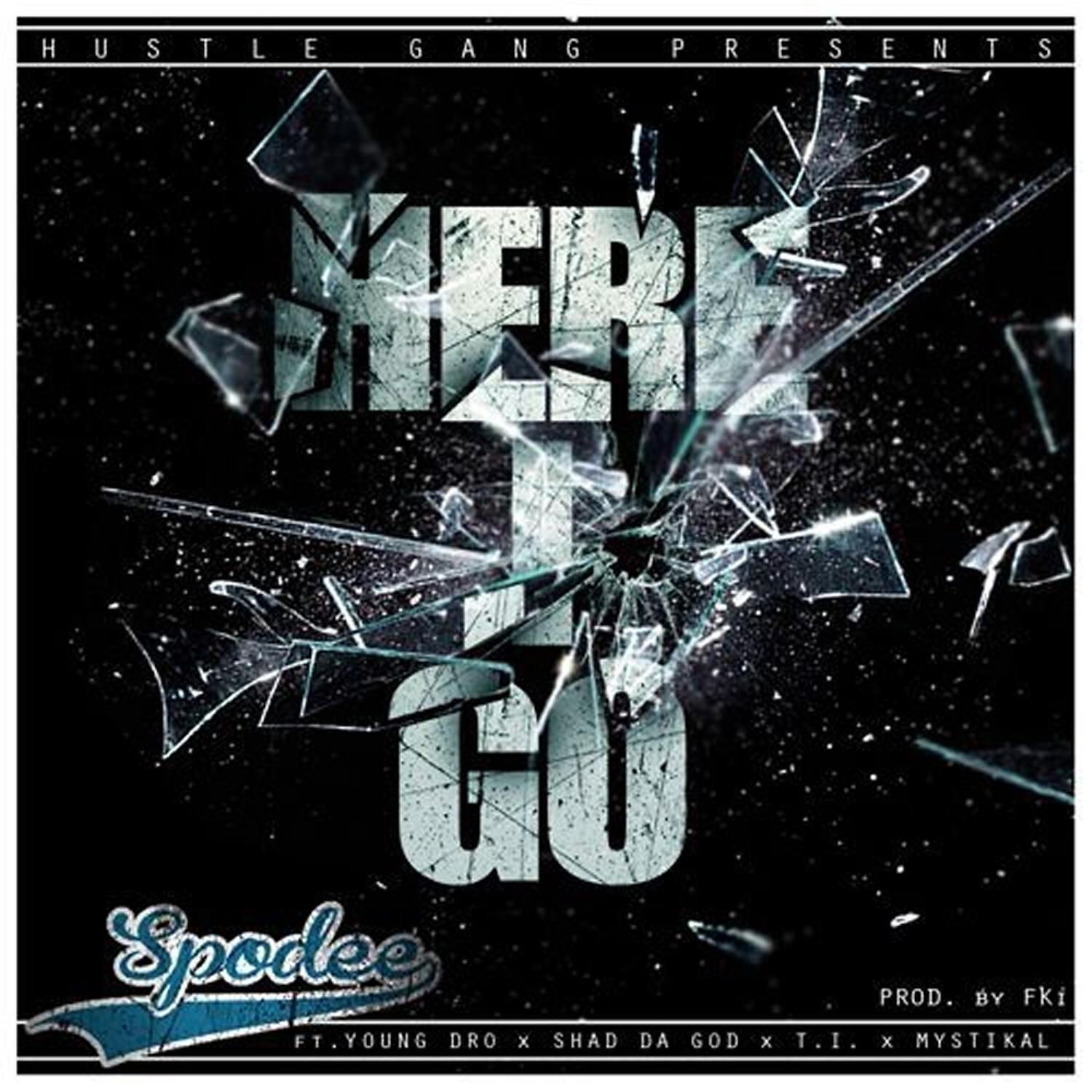 Spodee - Here I Go (feat. T.I., Mystikal, Young Dro & Shad Da God)