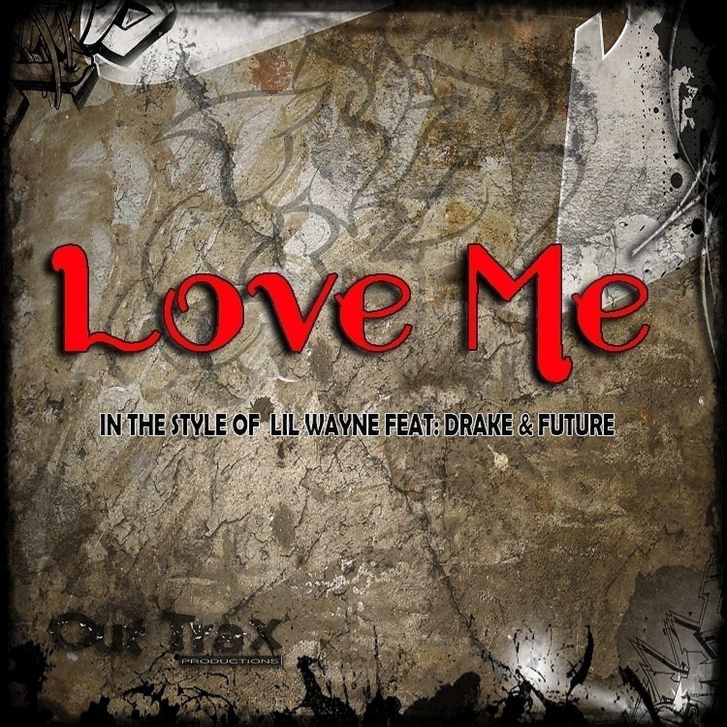Постер альбома Love Me (In The Style Of Lil Wayne feat. Drake & Future) - Single