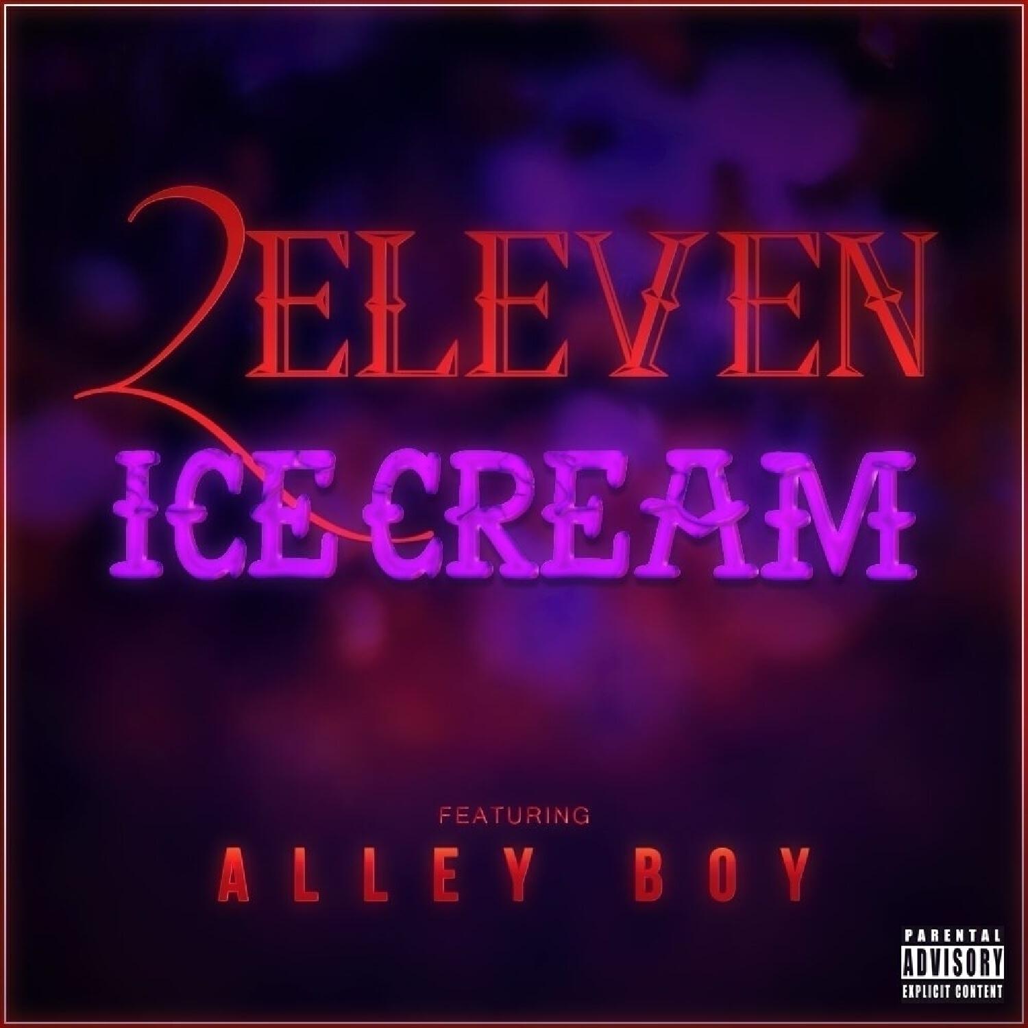 2Eleven - Ice Cream (feat. Alley Boy)