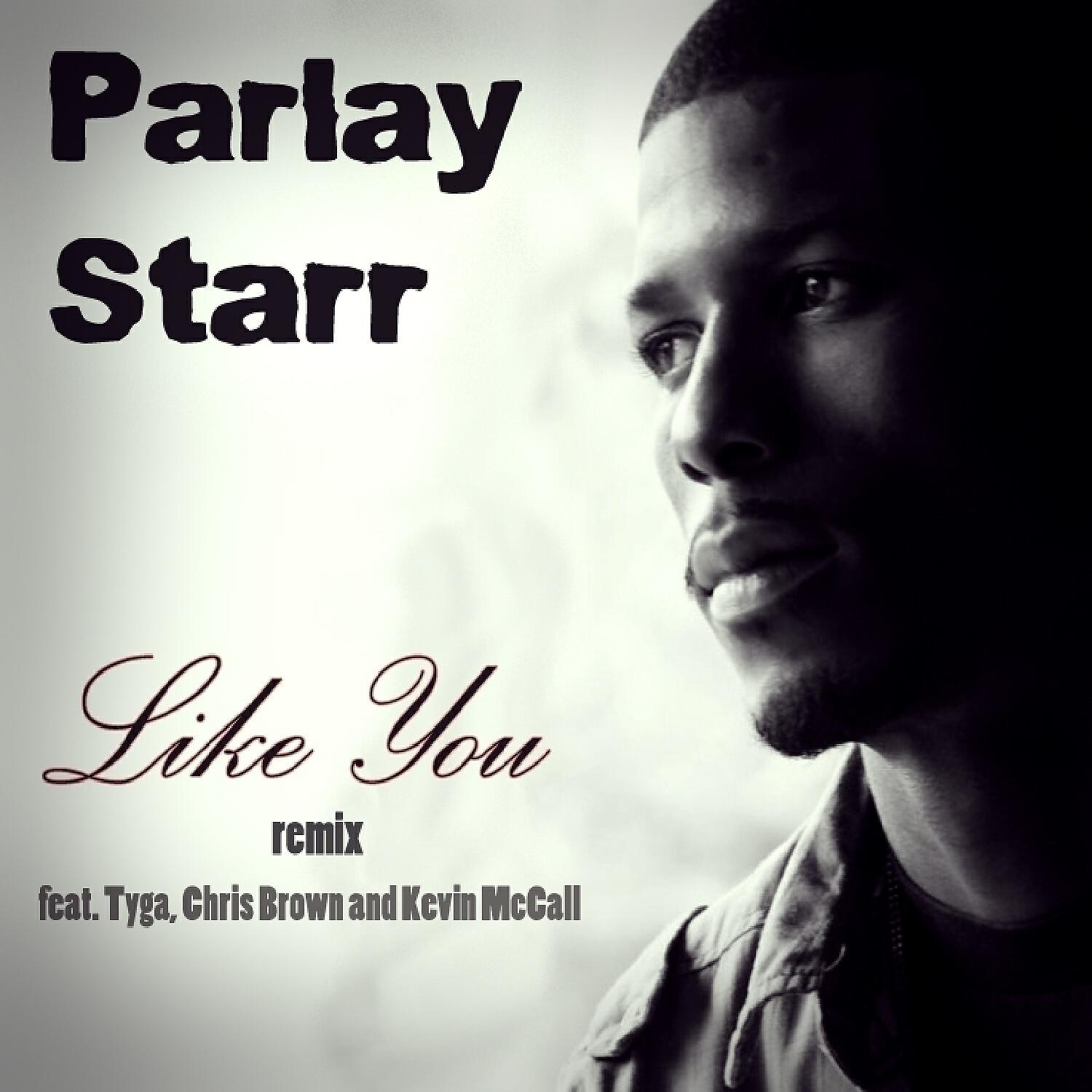 Parlay Starr - Like You Remix (feat. Chris Brown, Tyga & Kevin McCall)