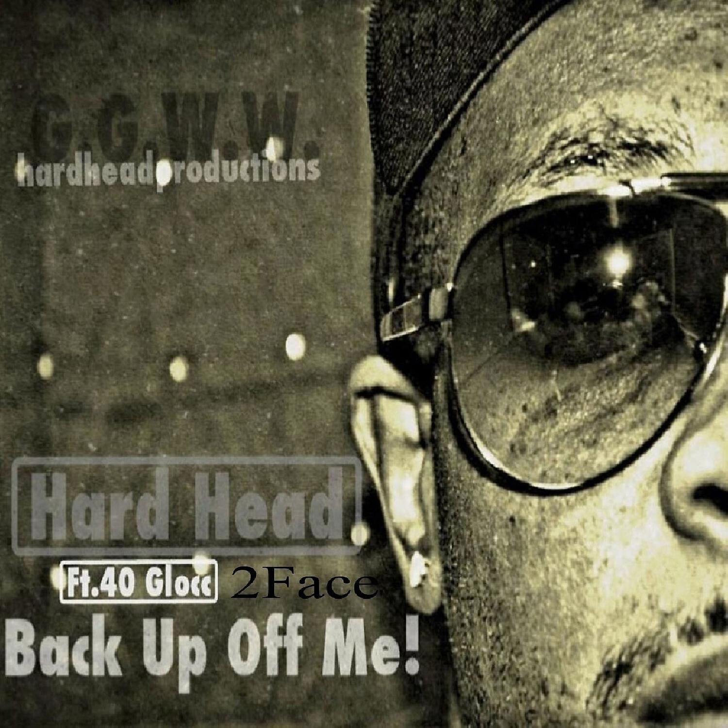 HARD HEAD - Back Up Off Me (feat. 40 Glocc & 2Face)