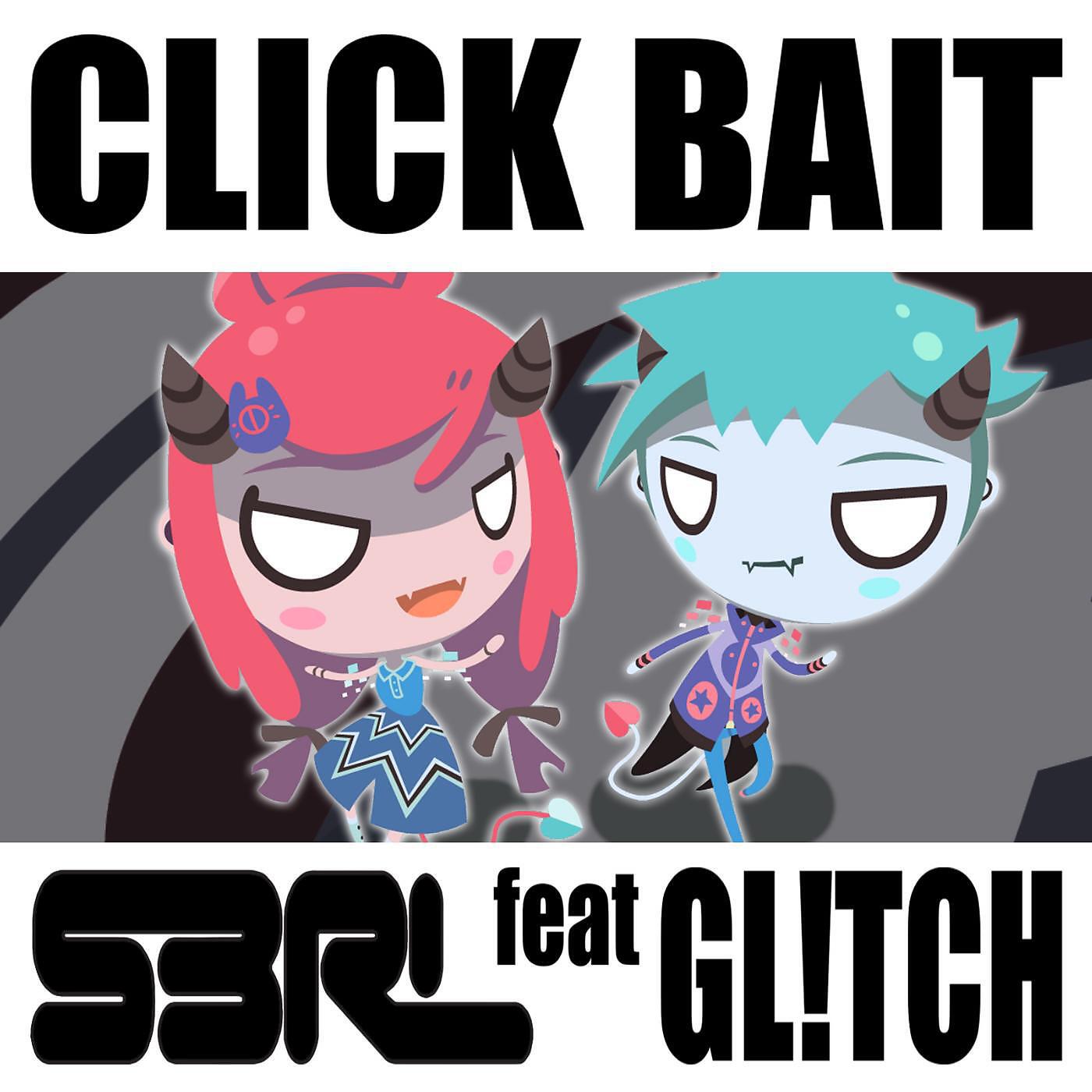 S3RL - Click Bait (feat. Gl!Tch)