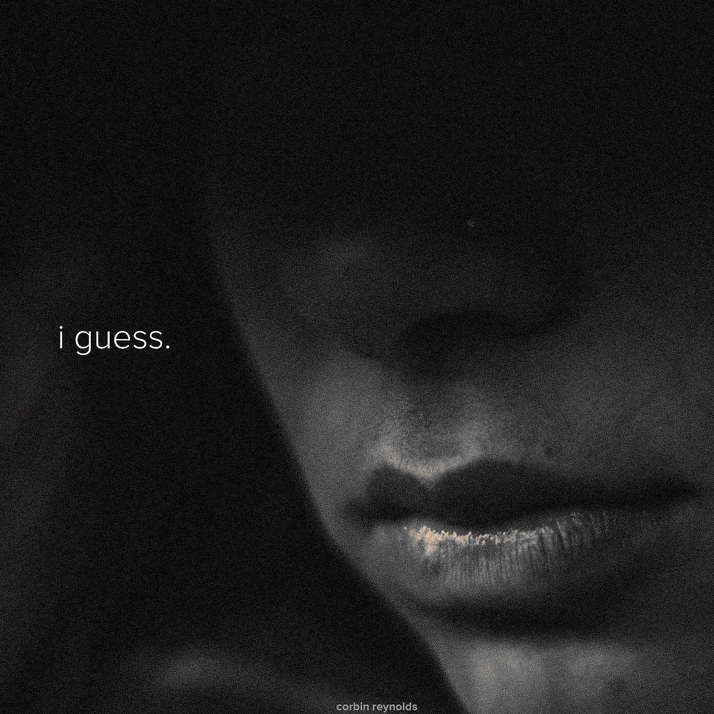 Corbin Reynolds - I Guess.