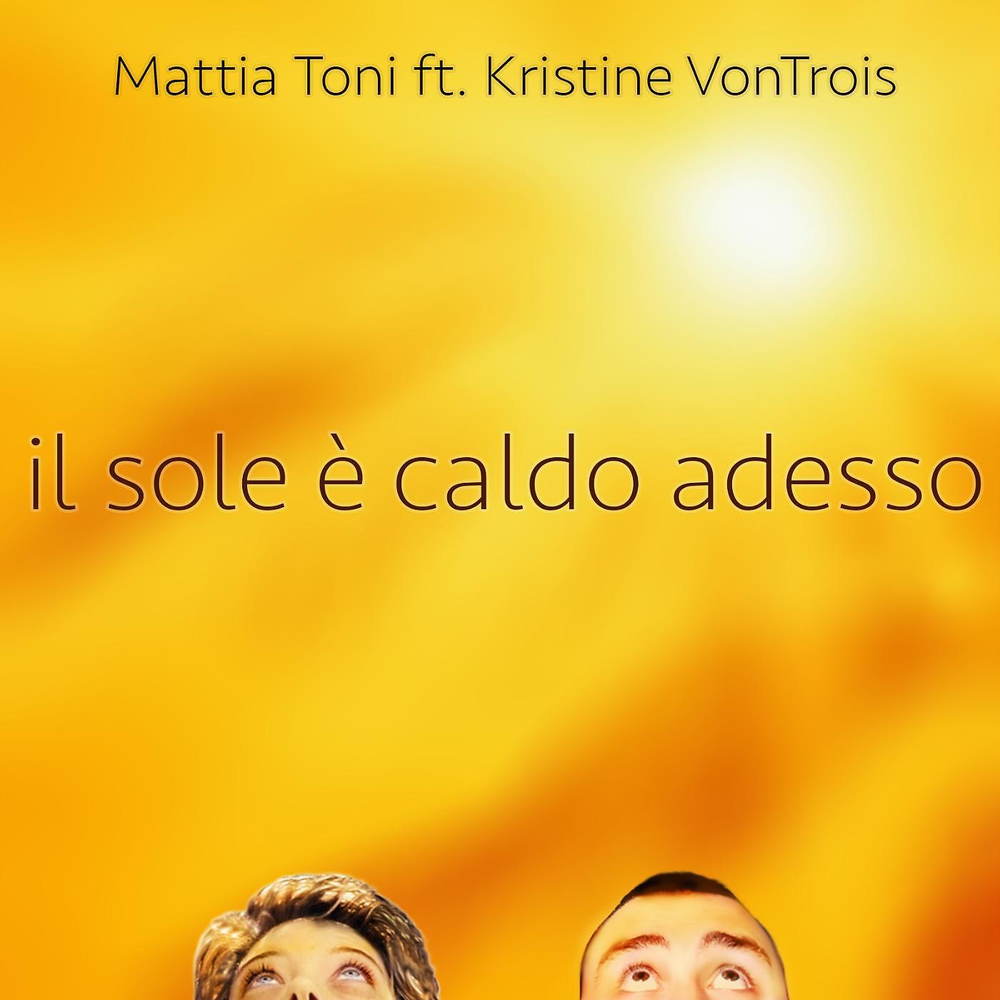 Mattia Toni - Il sole è caldo adesso (feat. Kristine VonTrois)