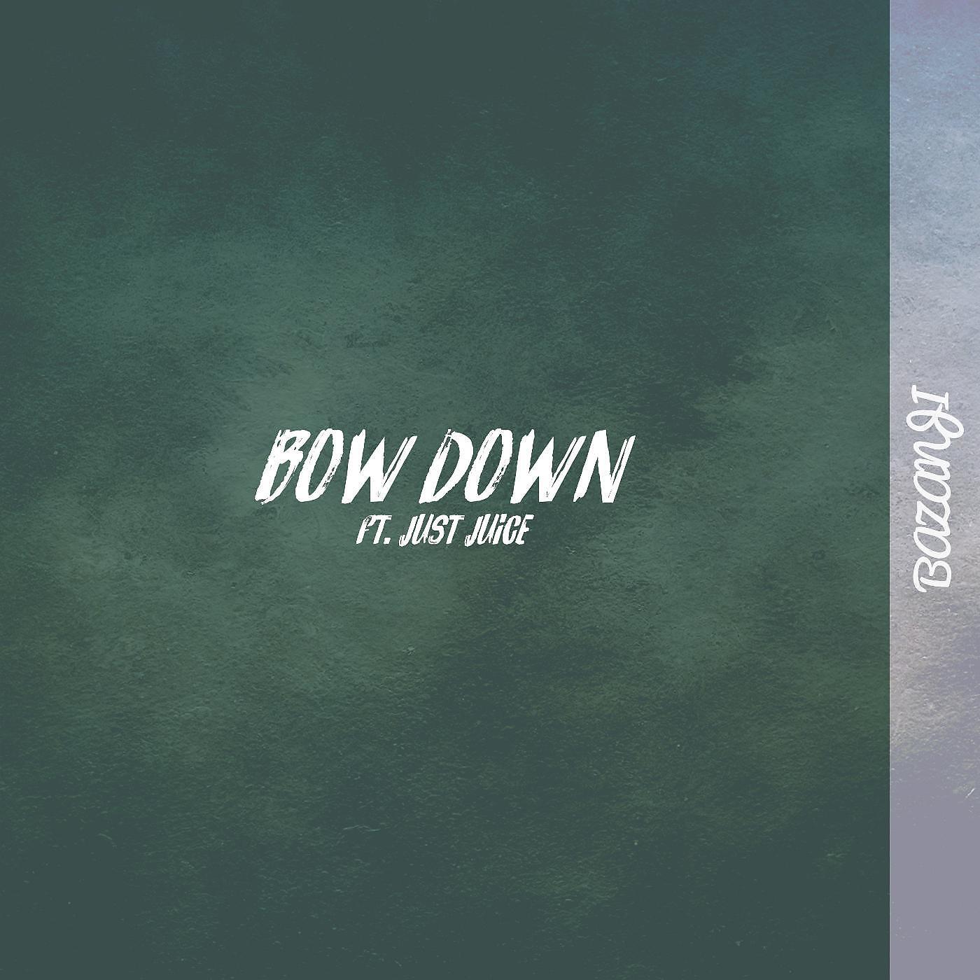 Bazanji - Bow Down (feat. Just Juice)