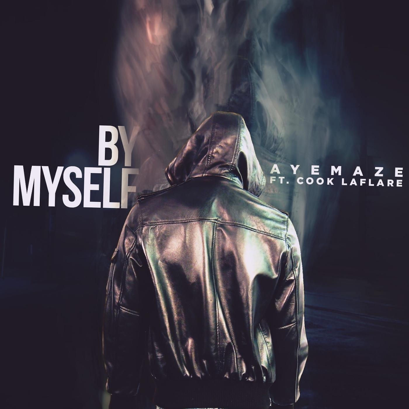 AyeMaze - By Myself (feat. Cook LaFlare)