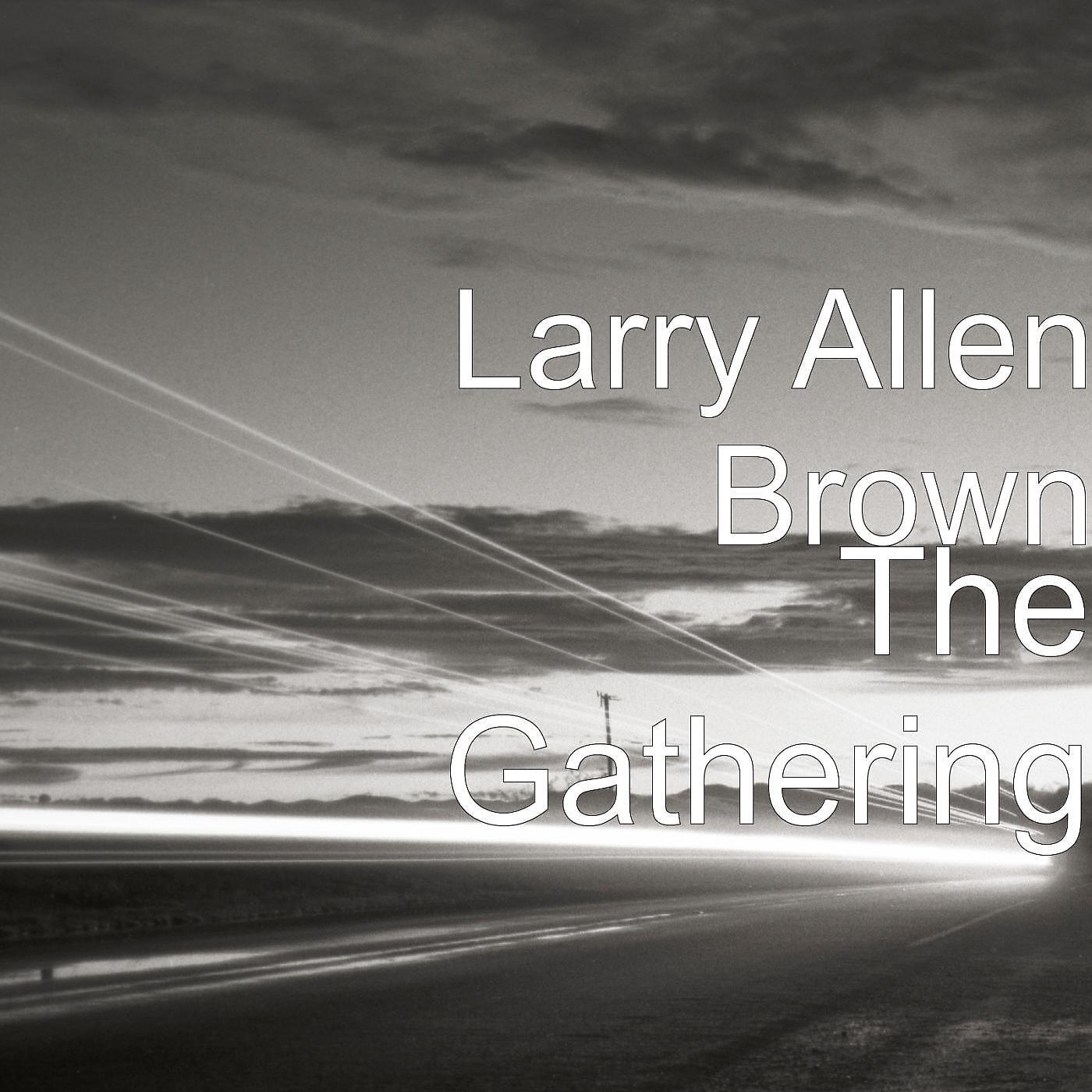 Larry Allen Brown - The Gathering