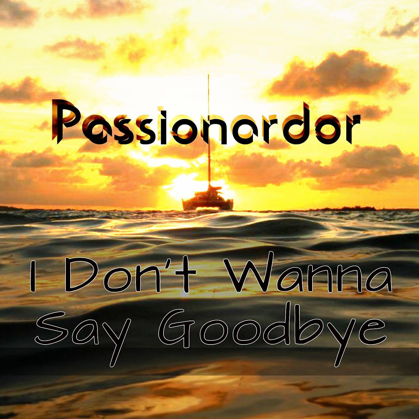Passionardor - I Don't Wanna Say Goodbye (Gramophone Mix)