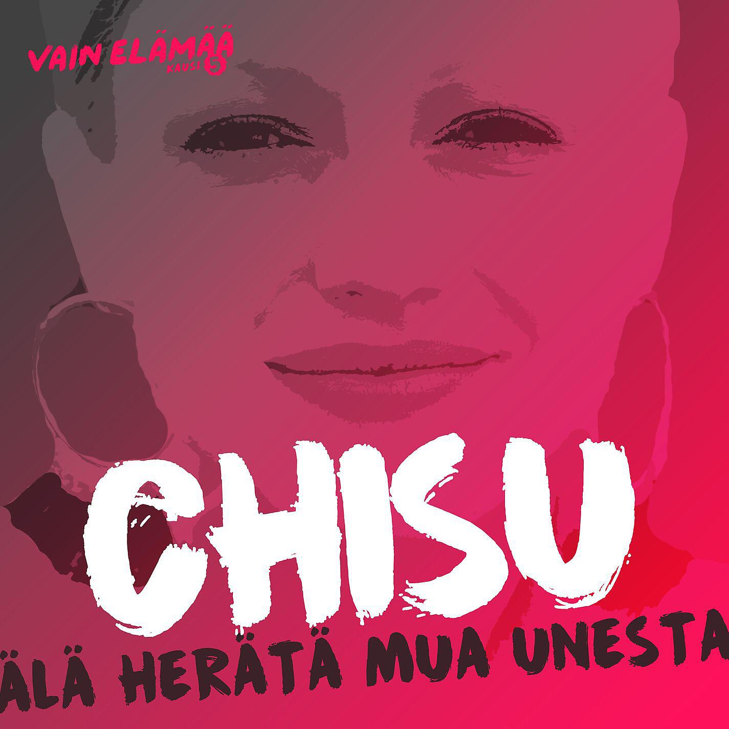 Chisu - Älä herätä mua unesta (Vain elämää kausi 5)