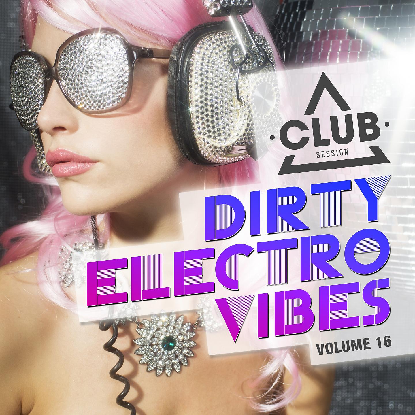 Постер альбома Dirty Electro Vibes, Vol. 16