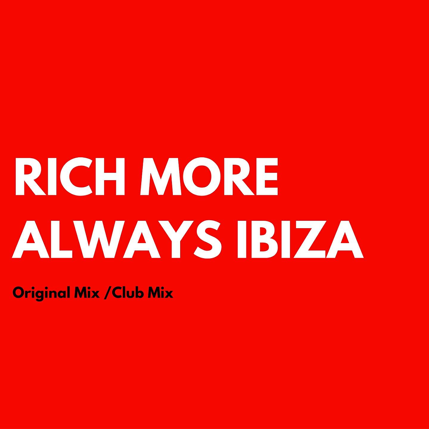 RICH MORE - Always Ibiza (Club Mix)