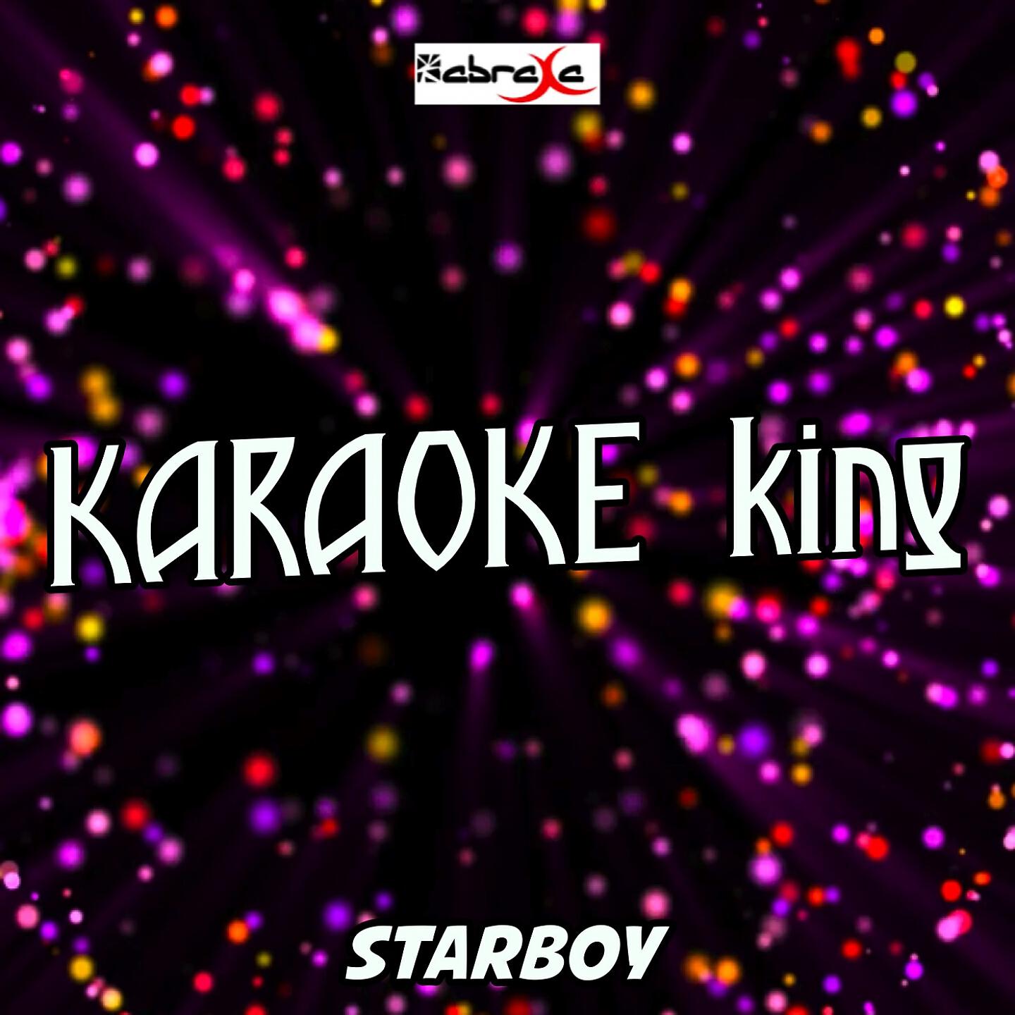 Karaoke King - Starboy (Karaoke Version) (Originally Performed by The Weeknd and Daft Punk)