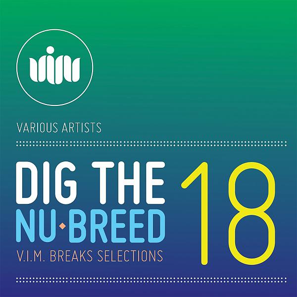 Постер альбома Dig The Nu-Breed 18: V.I.M.BREAKS selections