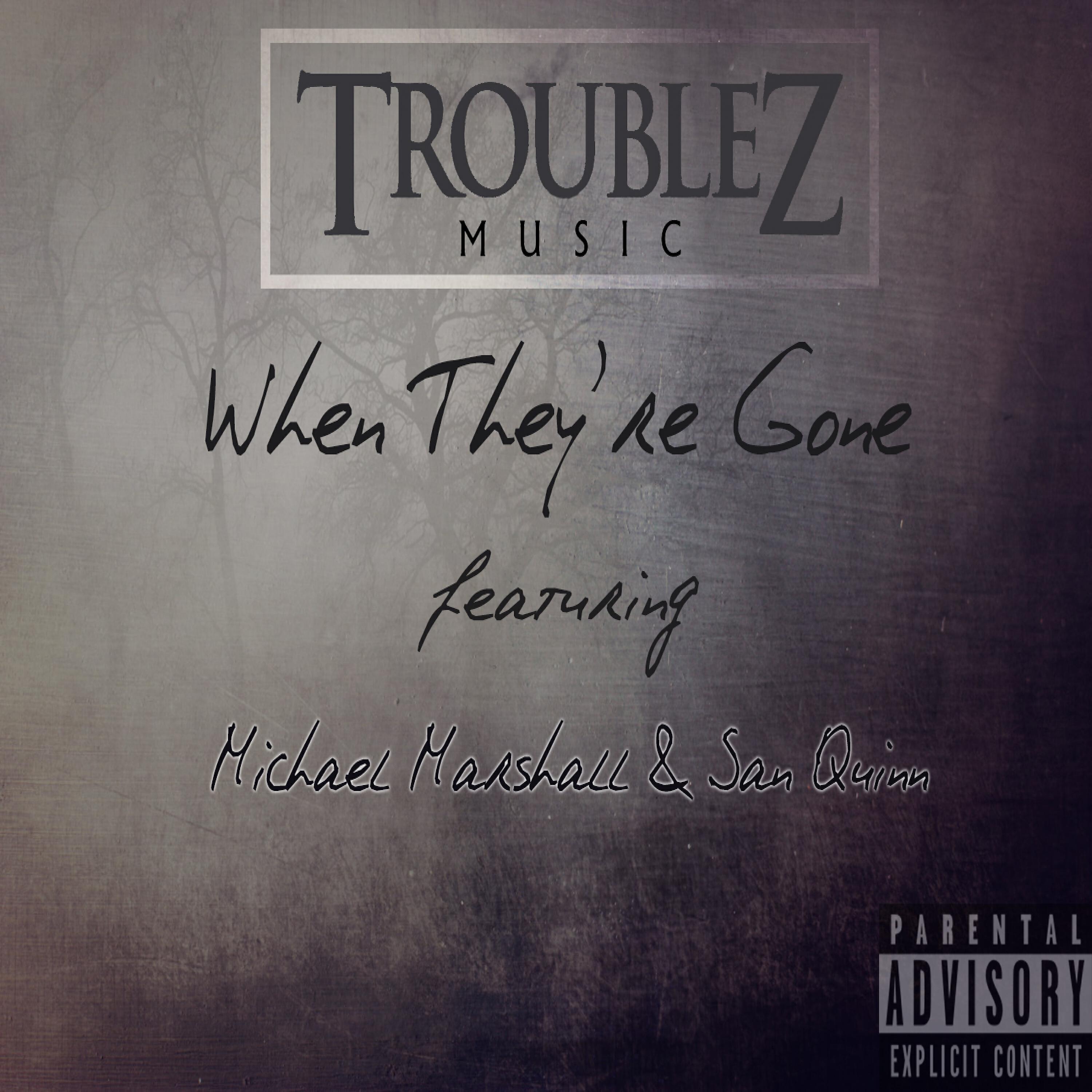 Troublez - When They're Gone (feat. Michael Marshall & San Quinn)