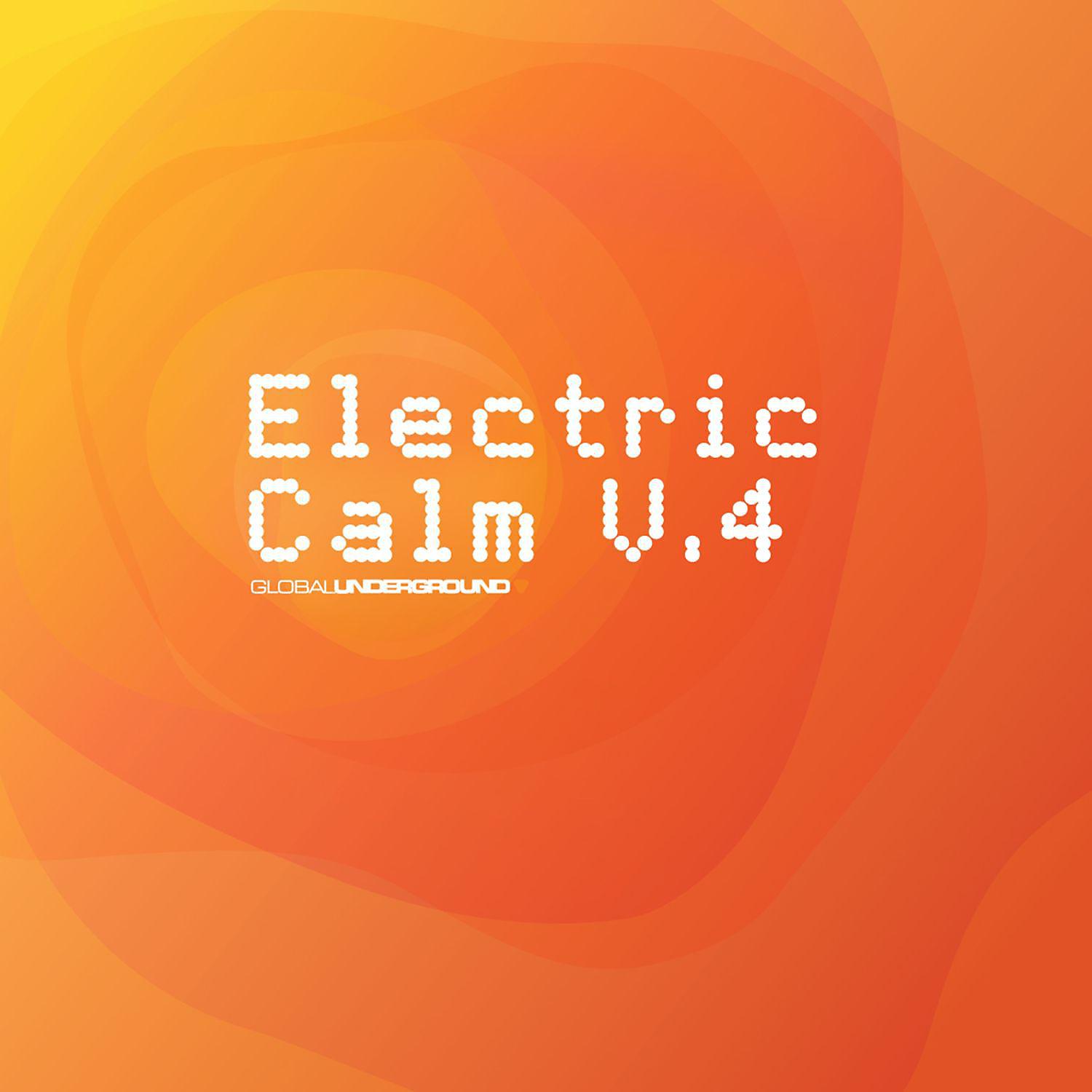 Постер альбома Global Underground - Electric Calm Vol. 4