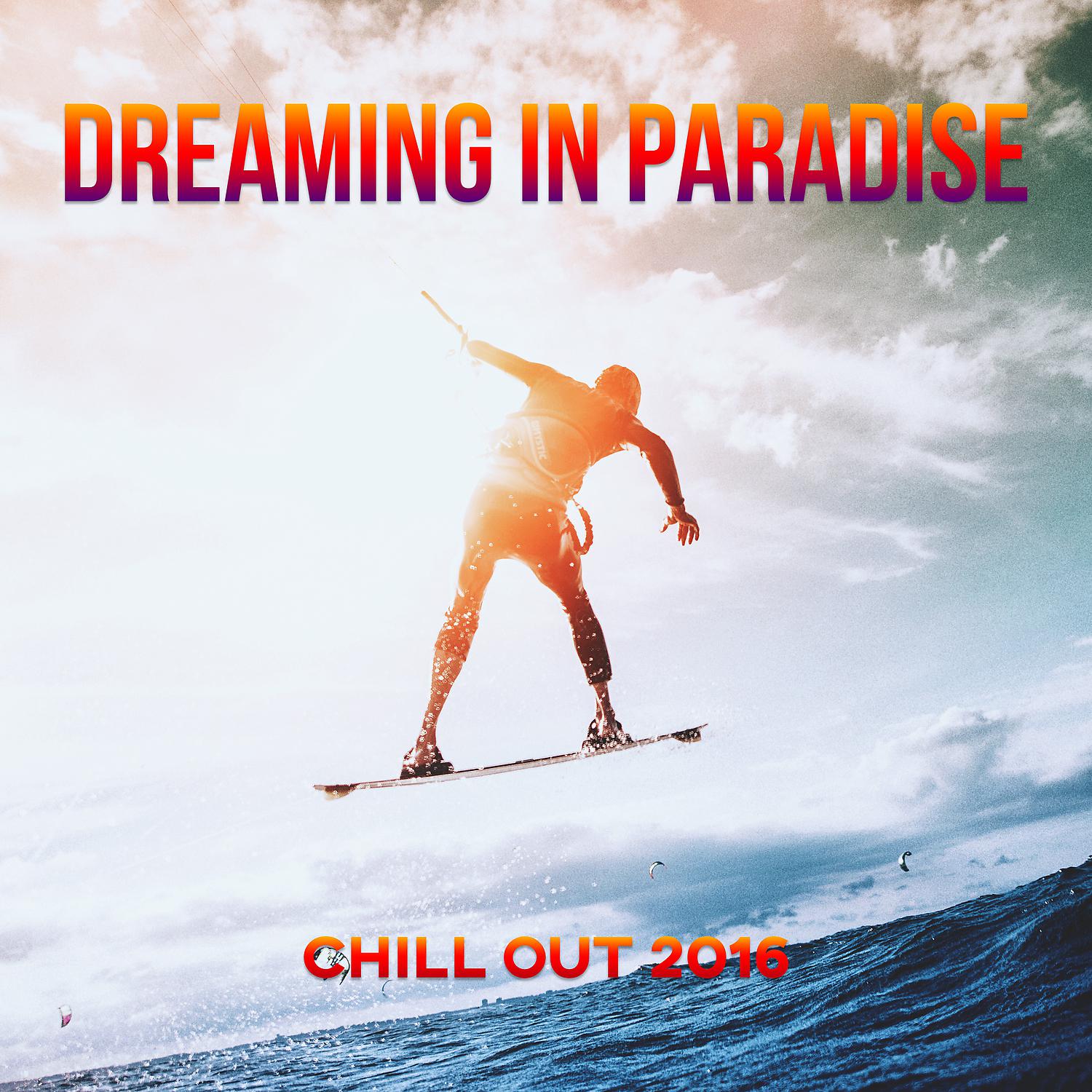 Постер альбома Dreaming in Paradise Chill Out 2016