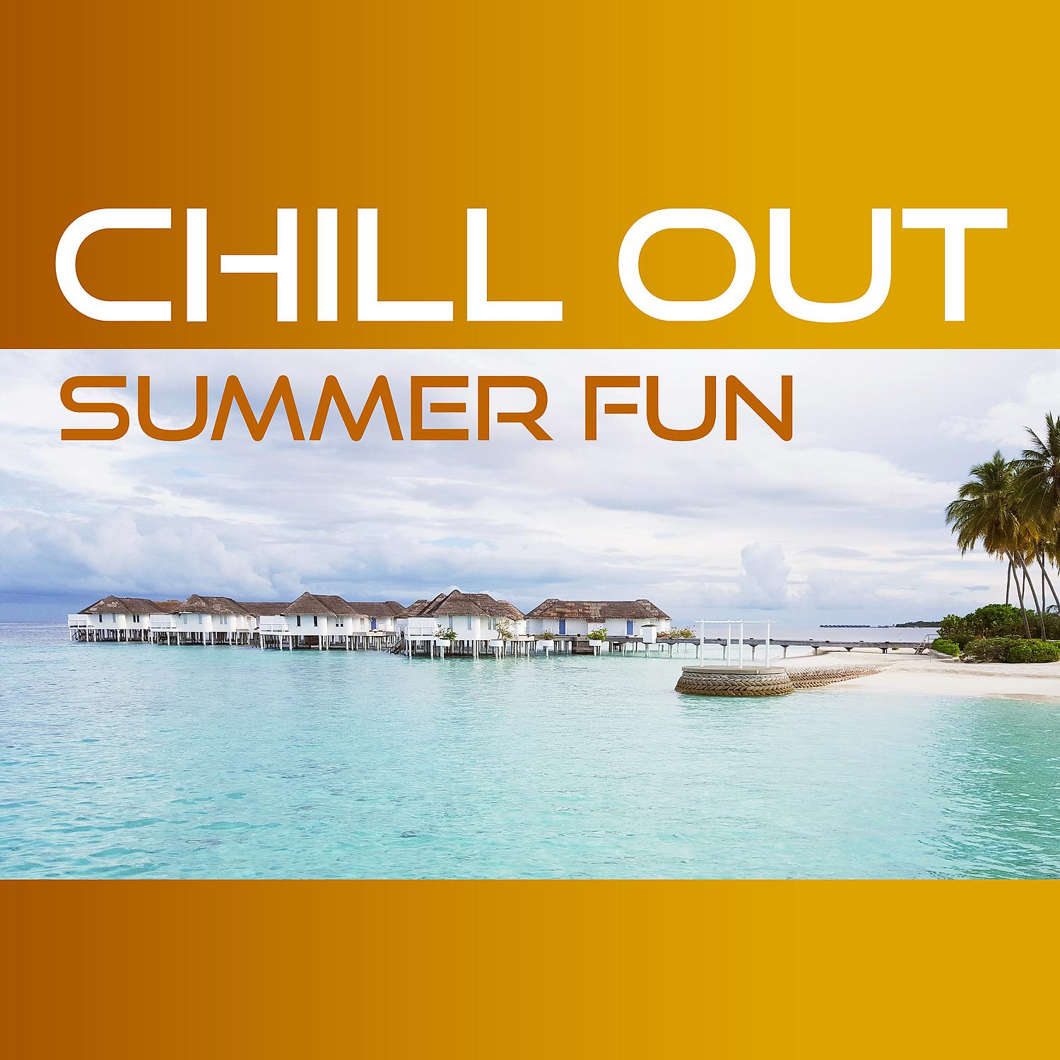 Постер альбома Chill Out Summer Fun – Summer Party Time, Beach Bar, Ibiza Night, Dance Music
