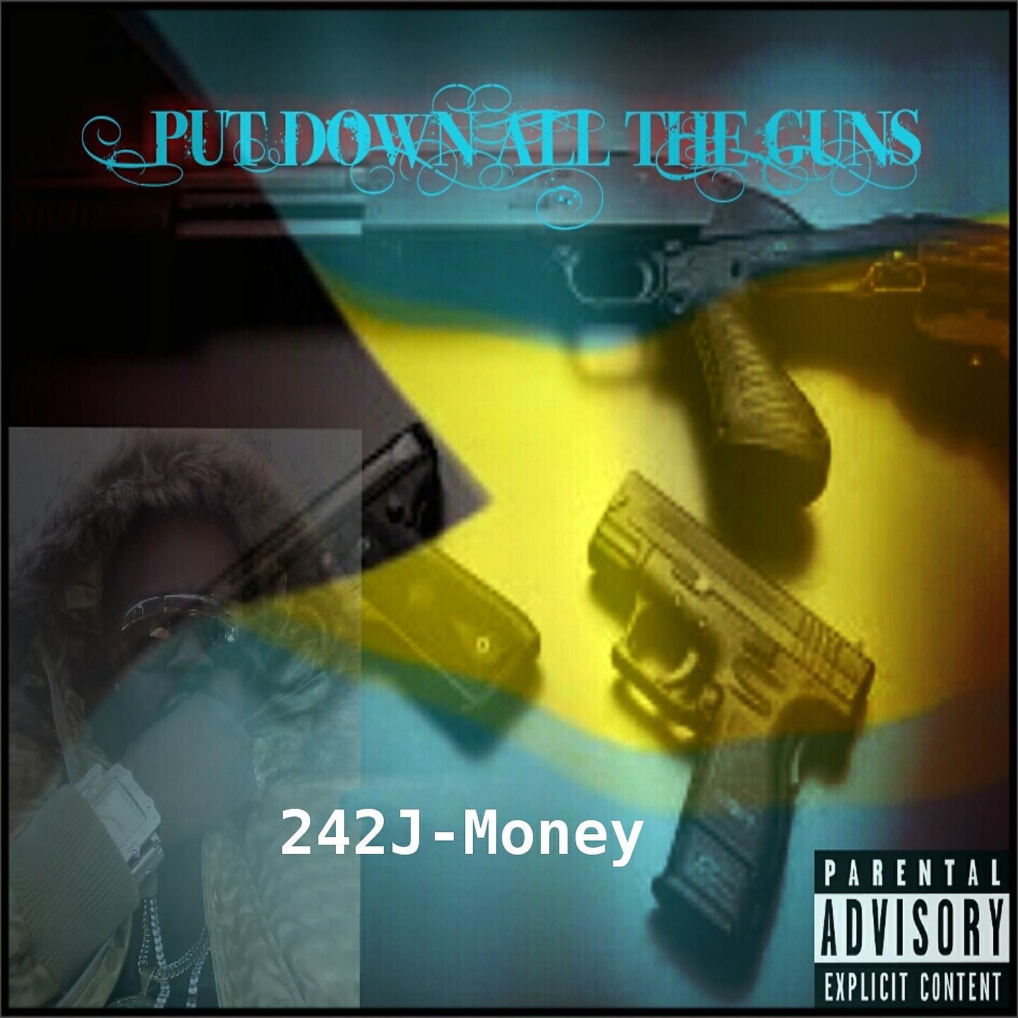 242J-Money - Put Down All the Guns