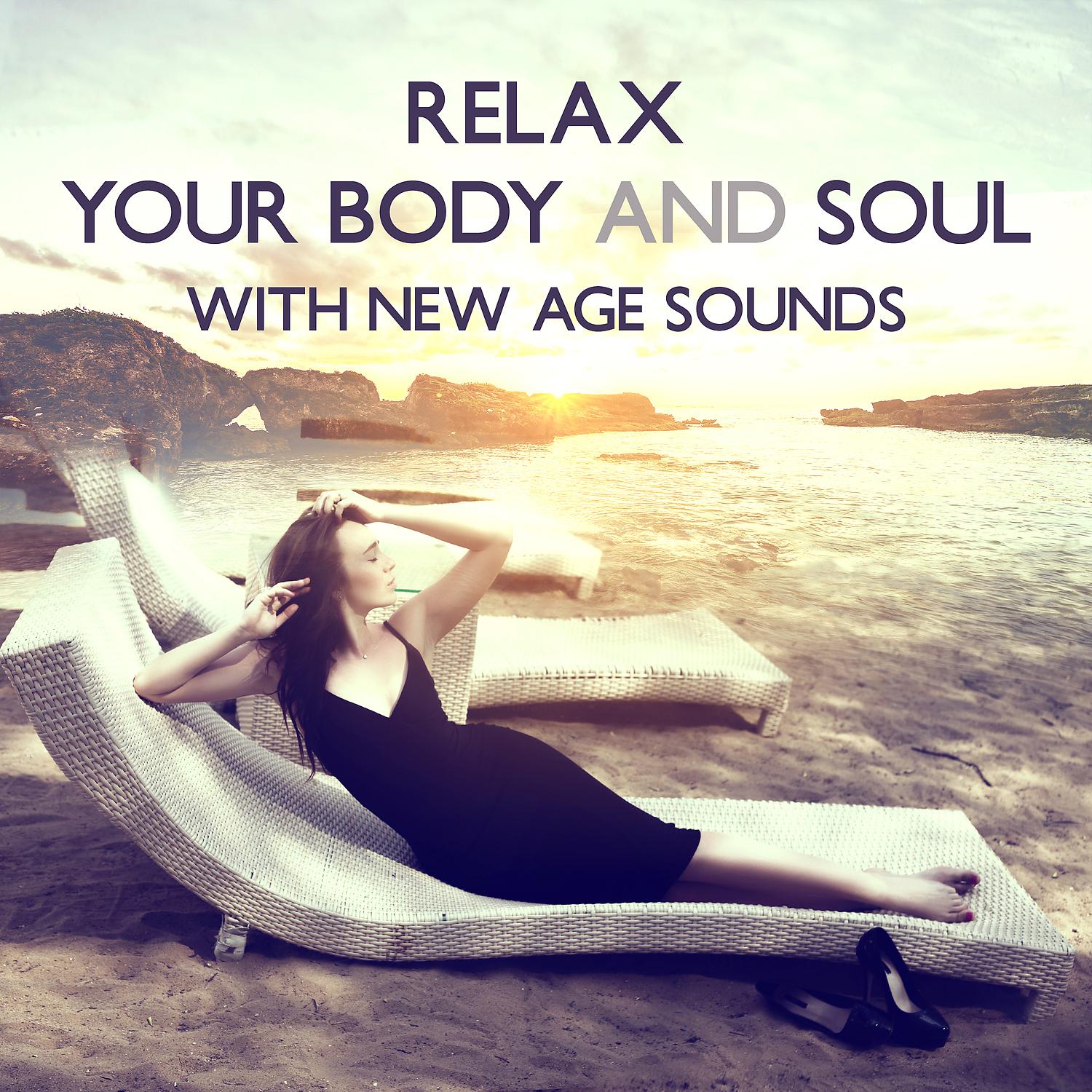 Постер альбома Relax Your Body and Soul with New Age Sounds: Natural Aid for Insomnia, Depression and Anxiety, Life in Balance and Less Stress