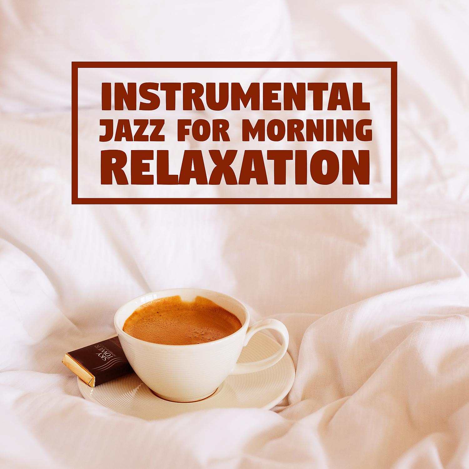 Постер альбома Instrumental Jazz for Morning Relaxation – Soft Sounds, Jazz Relaxation, Easy Listening, Cafe Restaurant