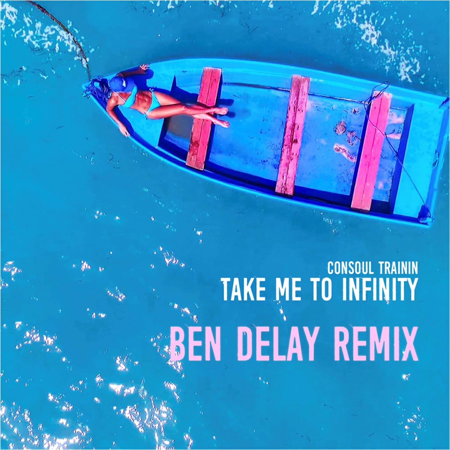 Consoul Trainin - Take Me to Infinity (Ben Delay Extended Remix)