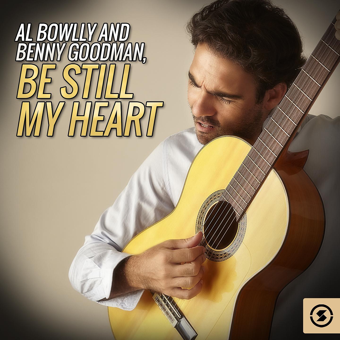 Постер альбома Al Bowlly and Benny Goodman, Be Still My Heart