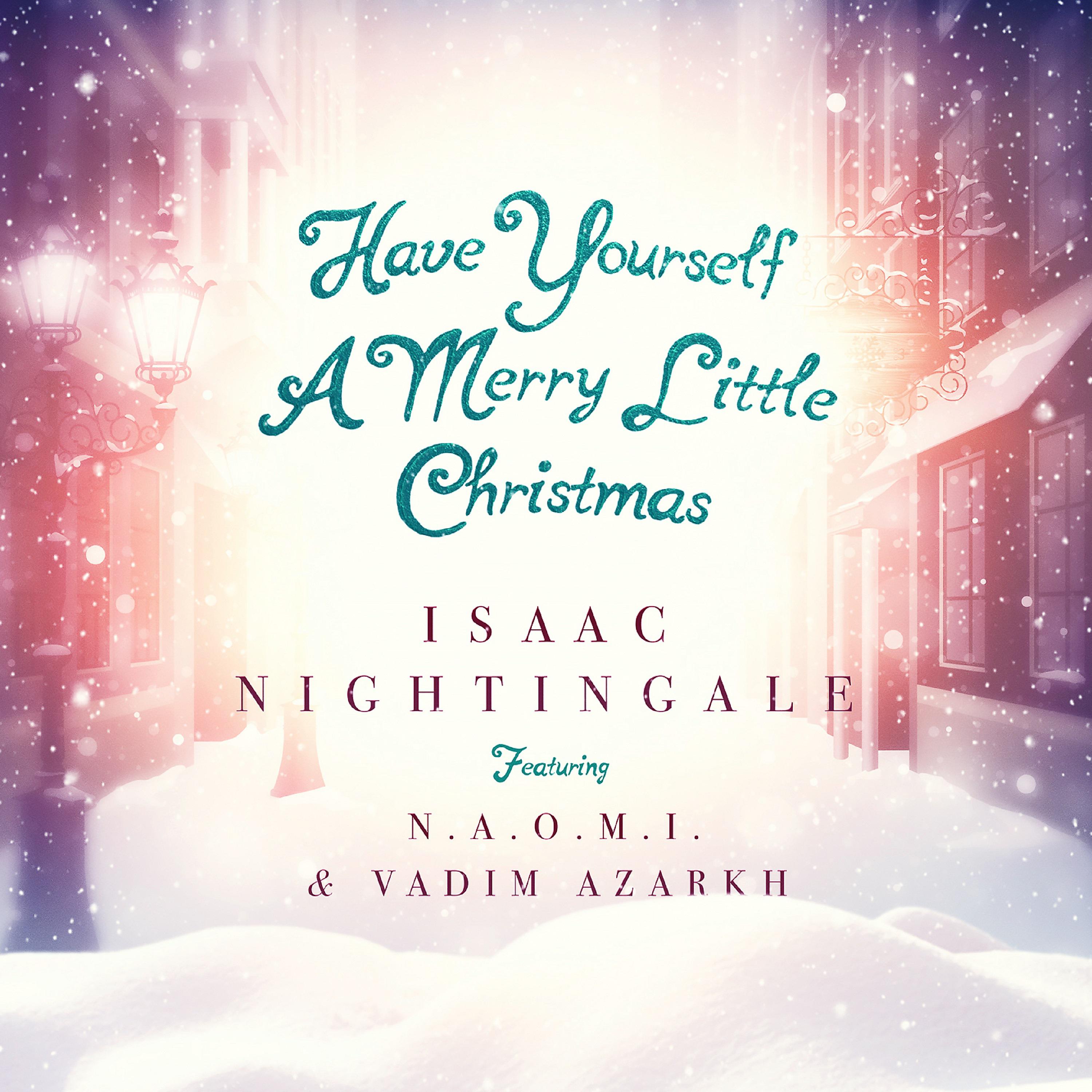 Постер альбома Have Yourself a Merry Little Christmas (feat. N.A.O.M.I. & Vadim Azarkh)