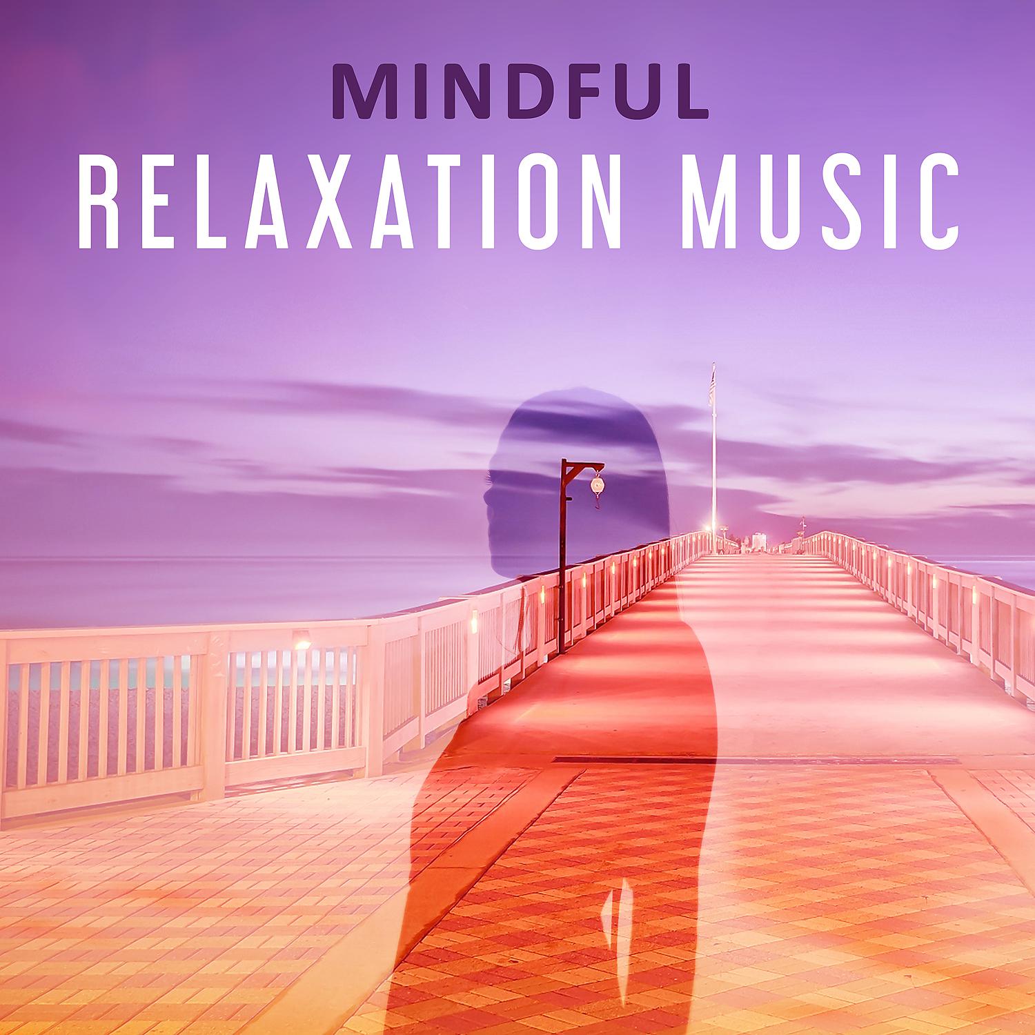 Постер альбома Mindful Relaxation Music – Deep Relaxation, Calm Background Music for Yoga, Deep Meditation Music, Peaceful Calm Sounds