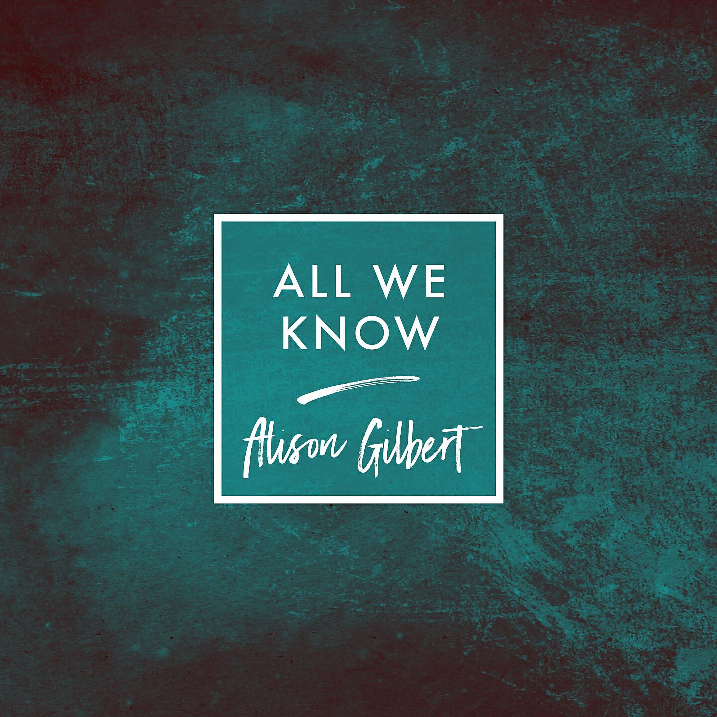 Alison Gilbert - All We Know (Piano)